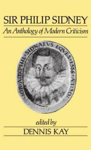 Sir Philip Sidney: An Anthology of Modern Criticism Dennis Kay (1988, Hardcover)