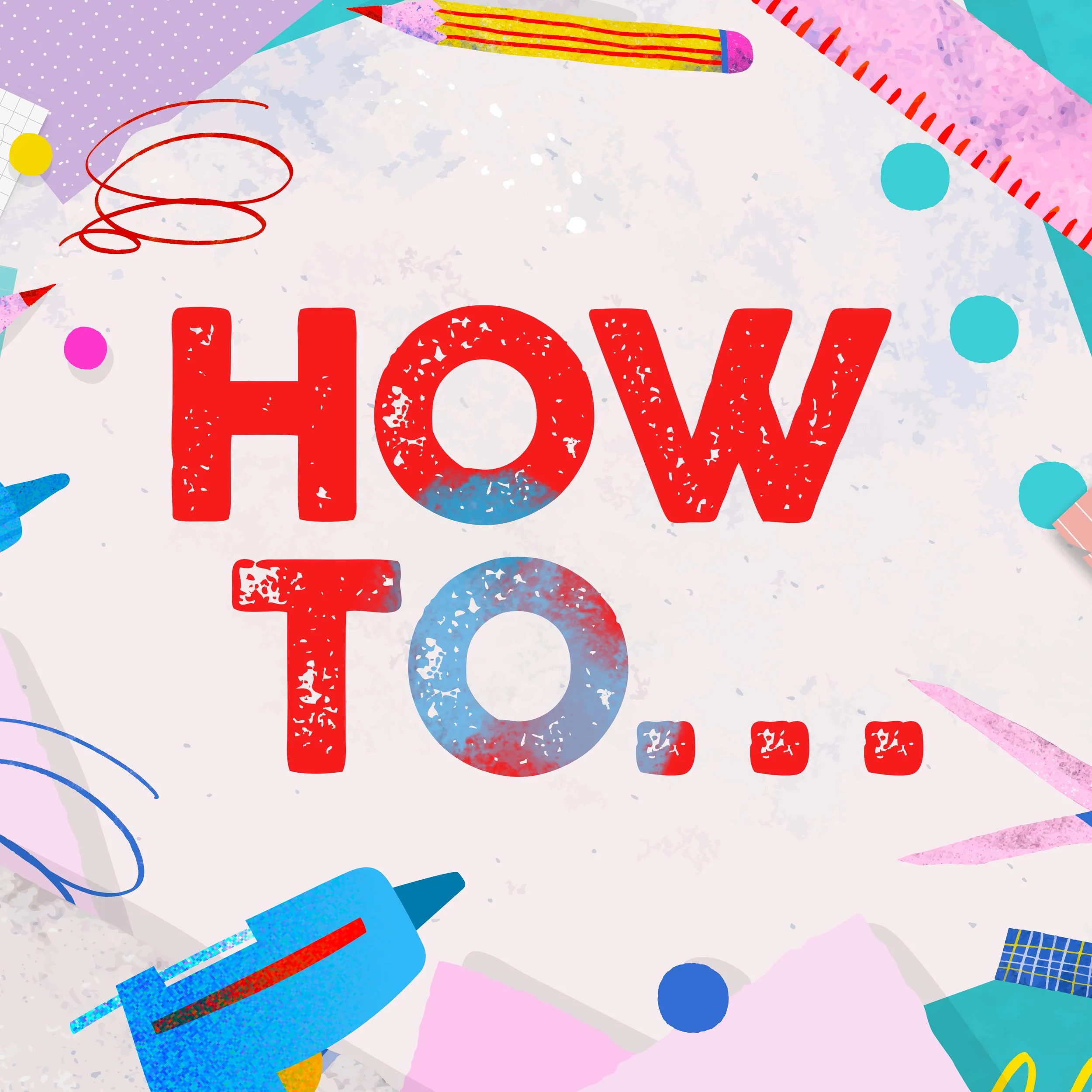 How To… | Week 4 | February 26
