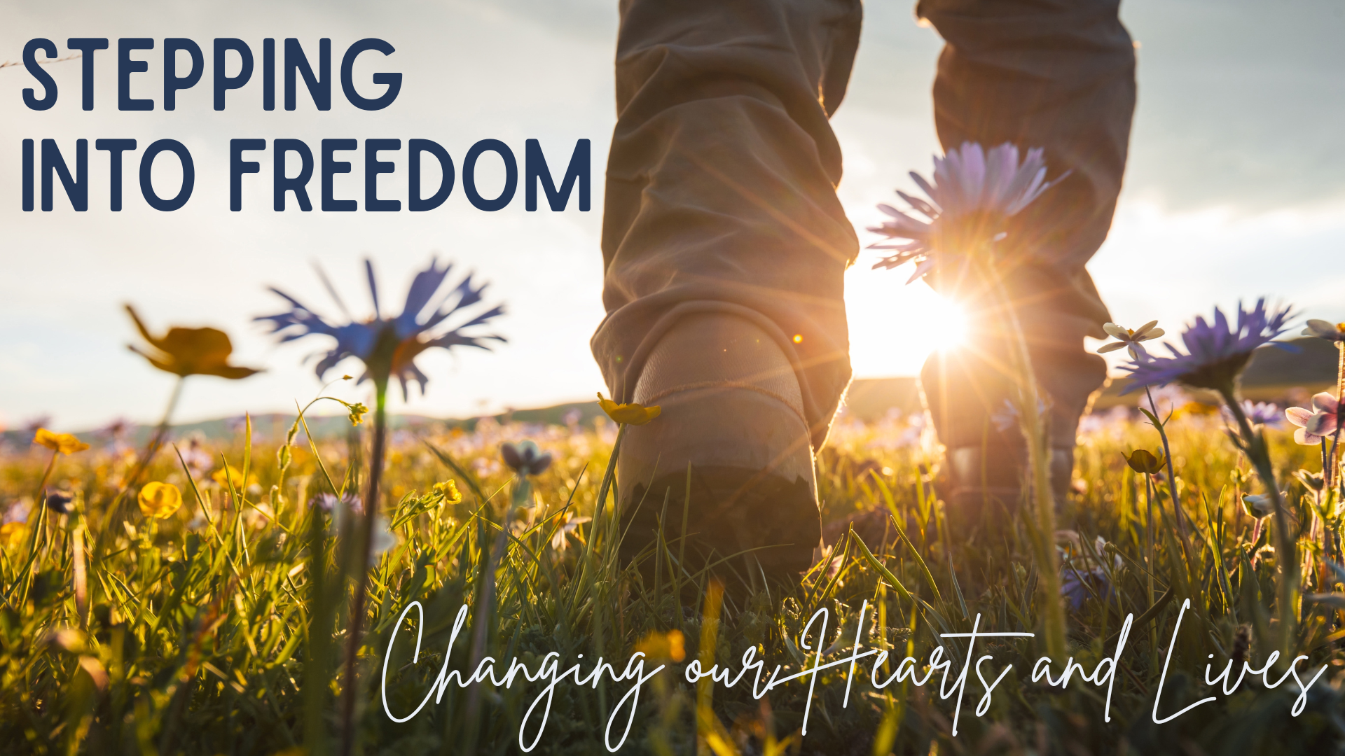 Stepping into Freedom: Changing our Hearts and Lives