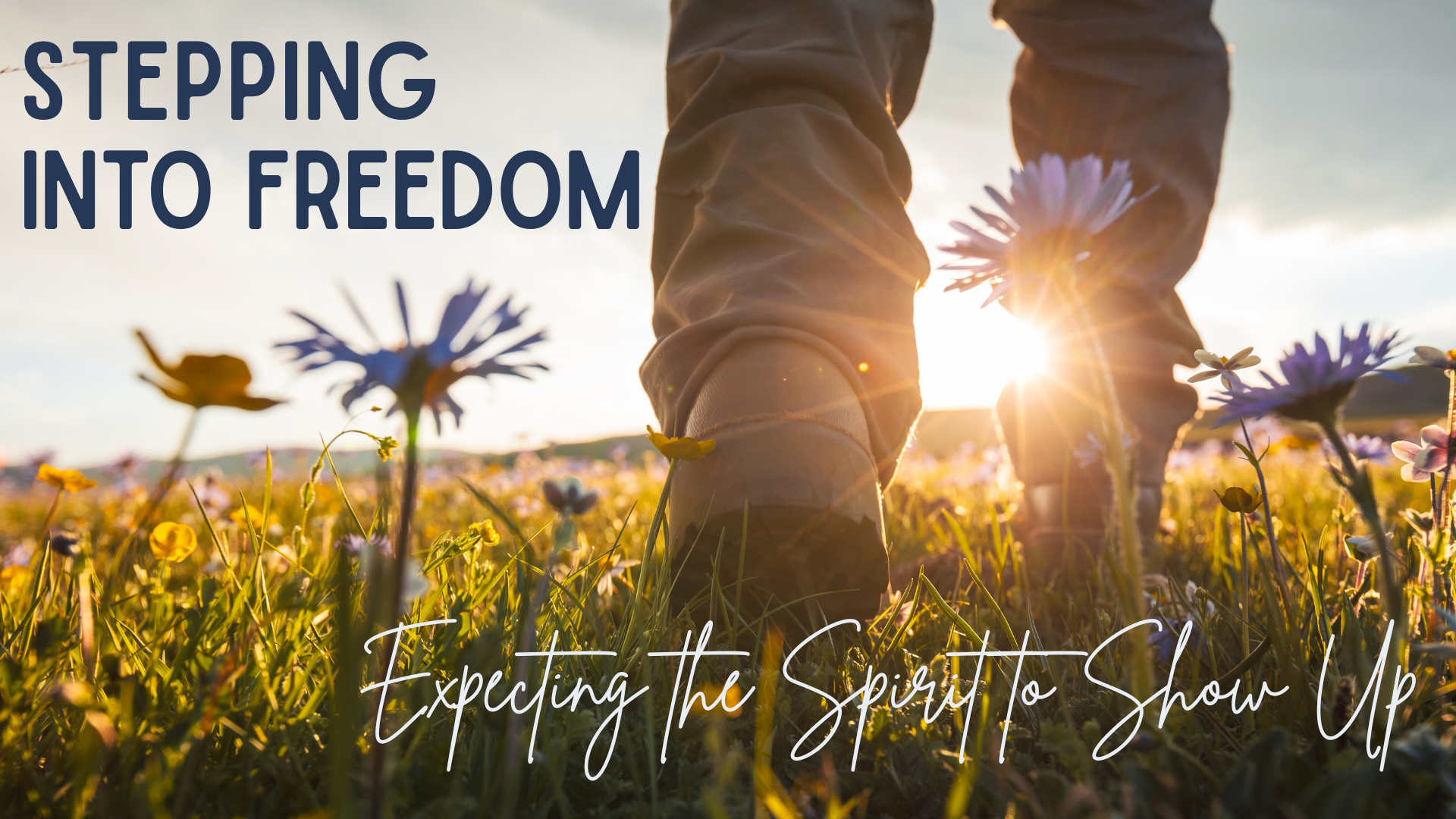 Stepping into Freedom: Expecting the Spirit to Show Up