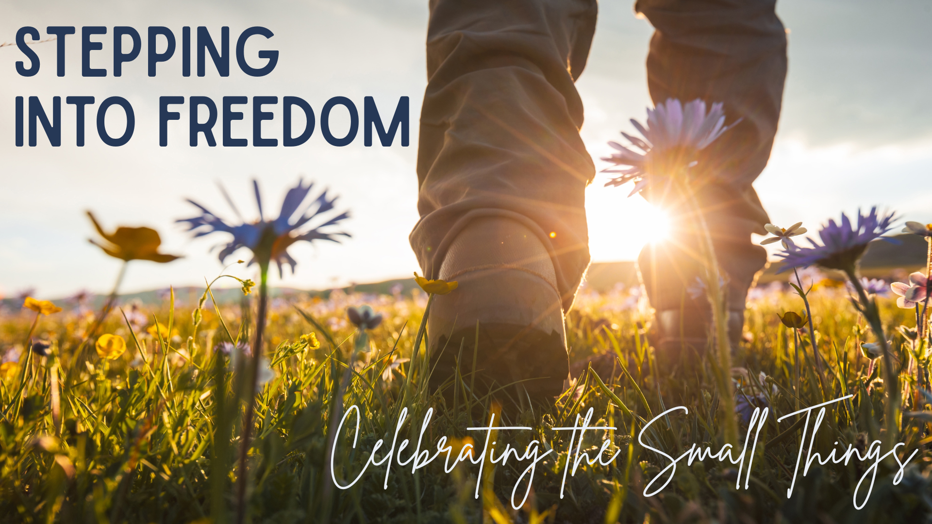 Stepping into Freedom: Celebrating the Small Things