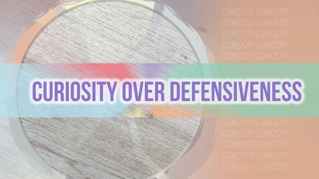 Staying at the Table: Curiosity over Defensiveness