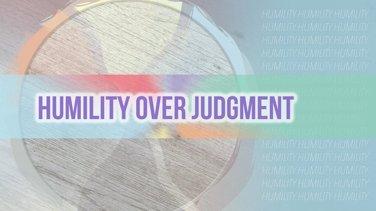 Staying at the Table: Humility over Judgment