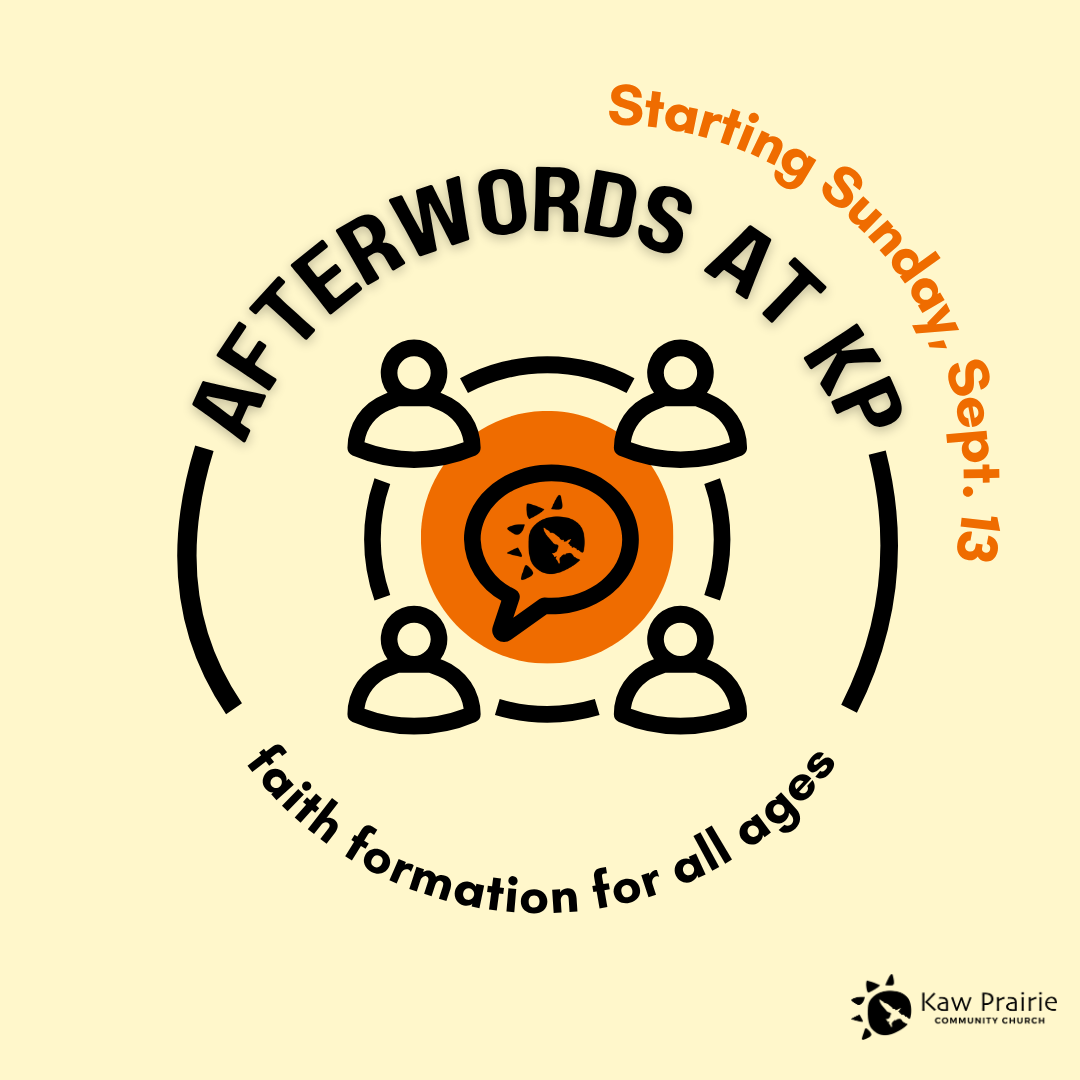  Afterwords at KP 
 Sundays, starting Sept. 13 11:15am-12:30pm 