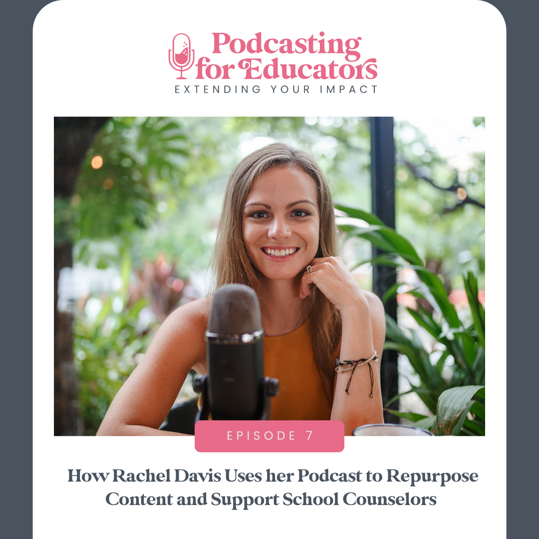 How Rachel Davis Uses her Podcast to Repurpose Content and Support School Counselors  [ep. 7]
