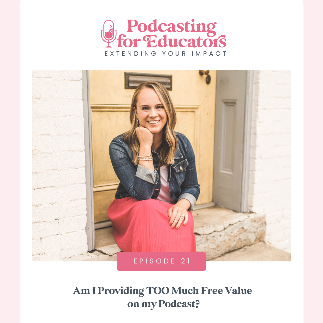 Am I Providing TOO Much Free Value  on my Podcast?  [ep. 21] 