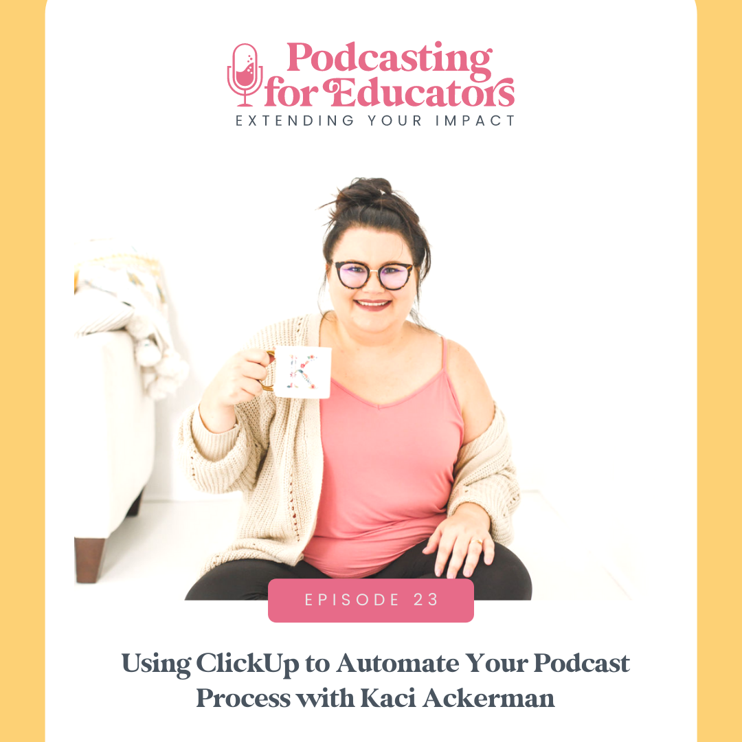 Using ClickUp to Automate Your Podcast Process  with Kaci Ackerman [ep. 23] 