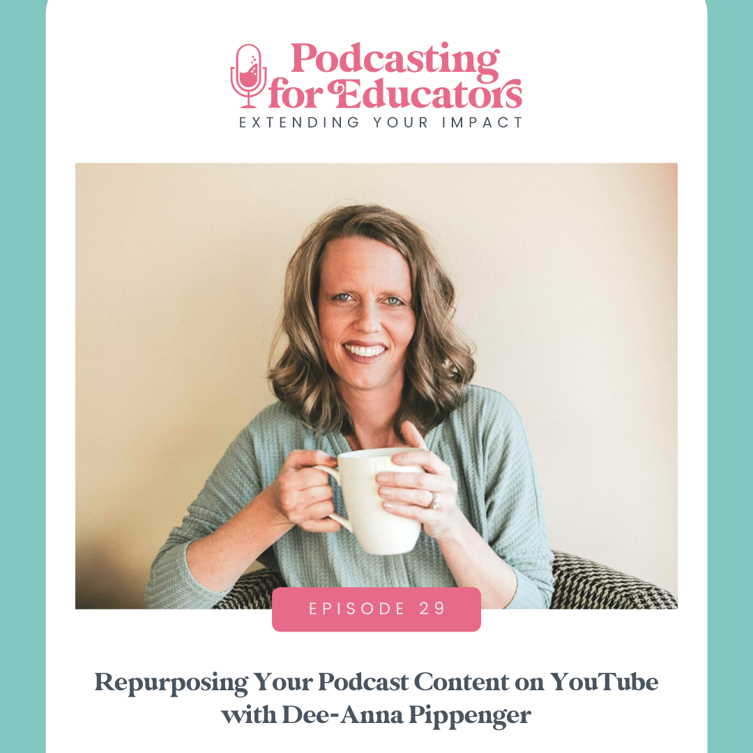 Repurposing Your Podcast Content on YouTube with Dee-Anna Pippenger [ep. 29]