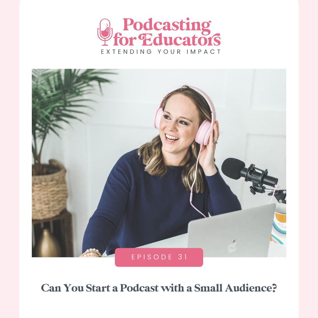 Can You Start a Podcast with a Small Audience? [ep. 31]