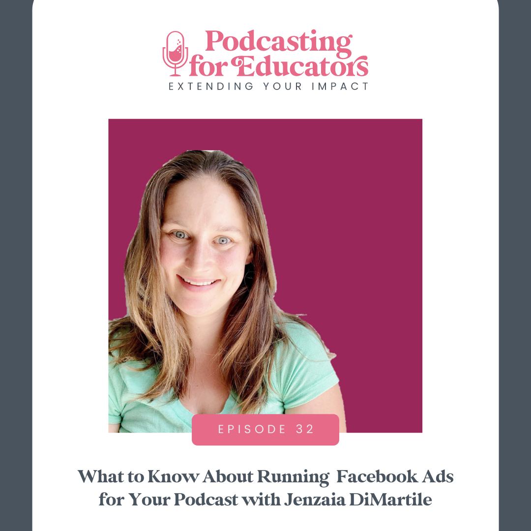 What to Know About Running Facebook Ads for Your Podcast with Jenzaia DiMartile [ep. 32] 