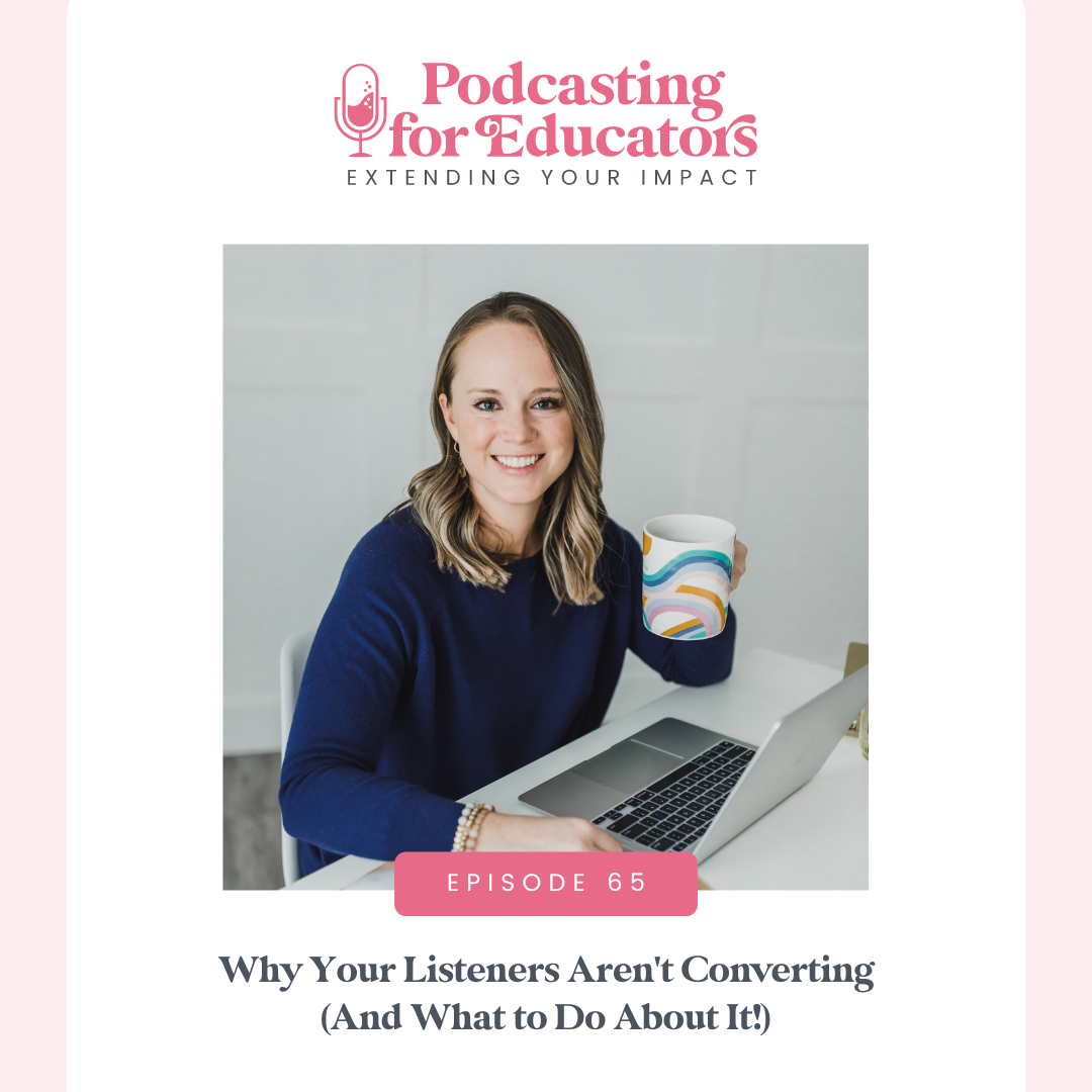 Why Your Listeners Aren't Converting (And What to Do About It!) [ep. 65]
