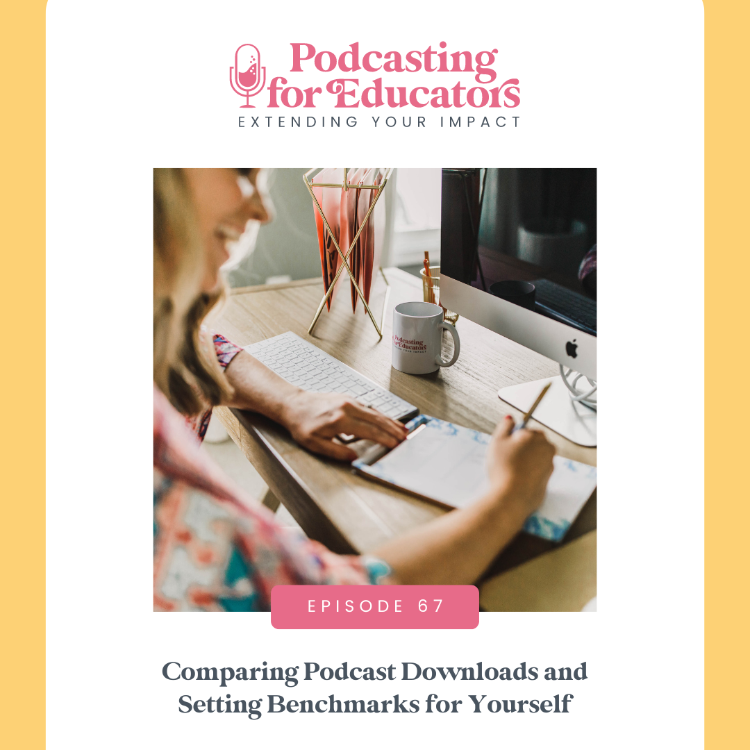 Comparing Podcast Downloads and Setting Benchmarks for Yourself [ep. 67]