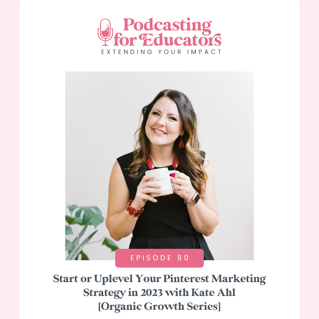 Start or Uplevel Your Pinterest Marketing Strategy in 2023 with Kate Ahl [Organic Growth Series] [Ep. 80]