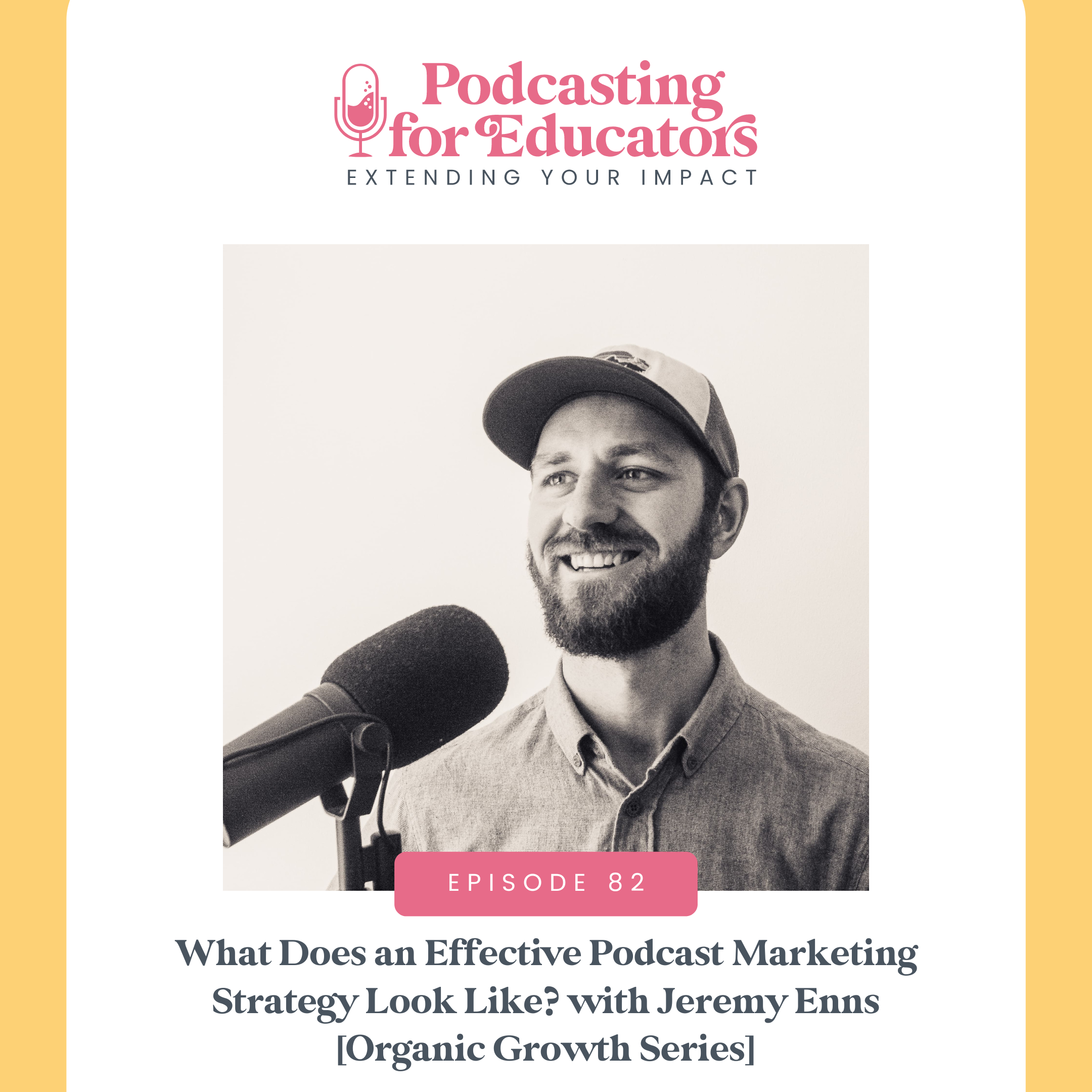 What Does an Effective Podcast Marketing Strategy Look Like? with Jeremy Enns [Organic Growth Series] [Ep. 82]