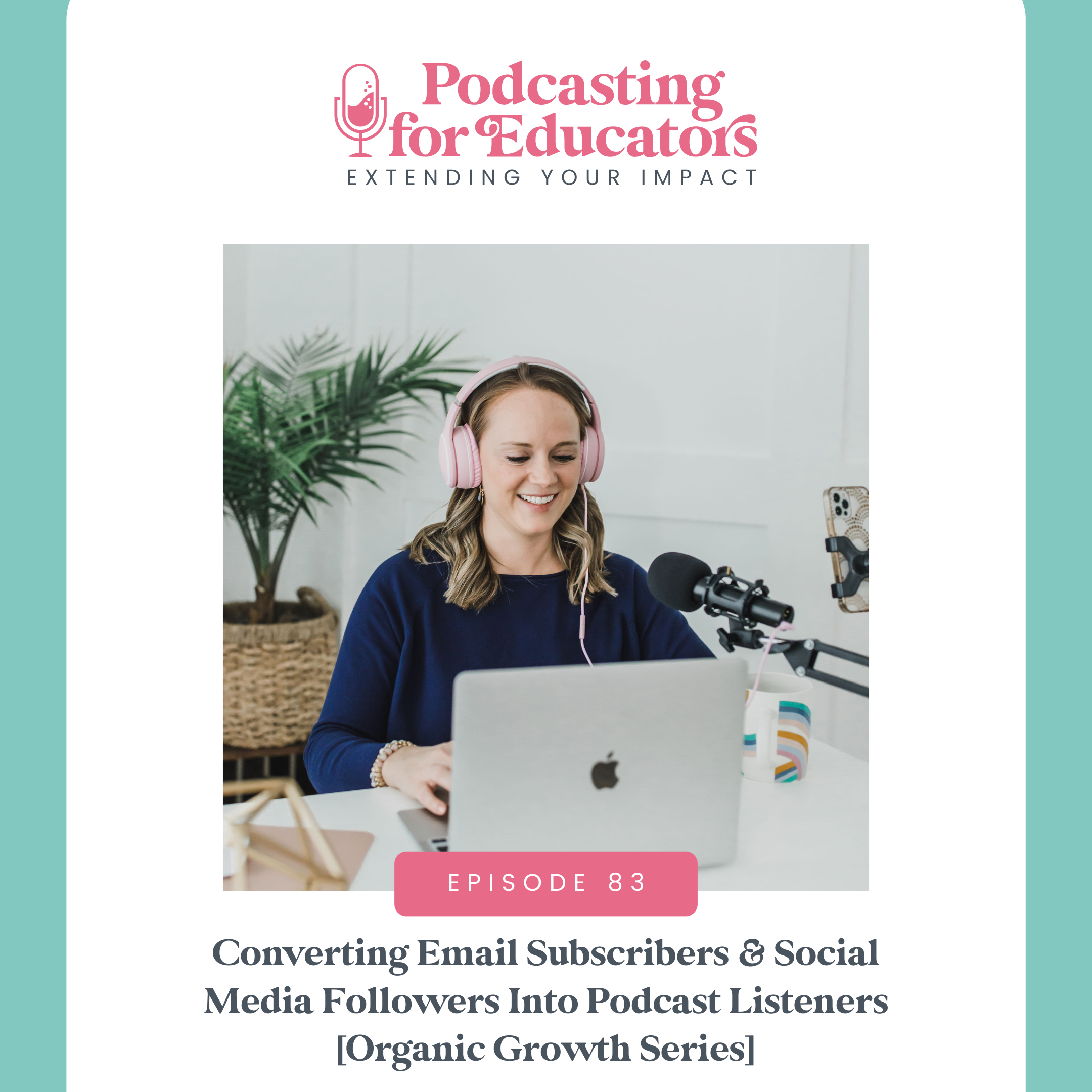 Converting Email Subscribers &amp; Social Media Followers Into Podcast Listeners [Organic Growth Series] [ep. 83]