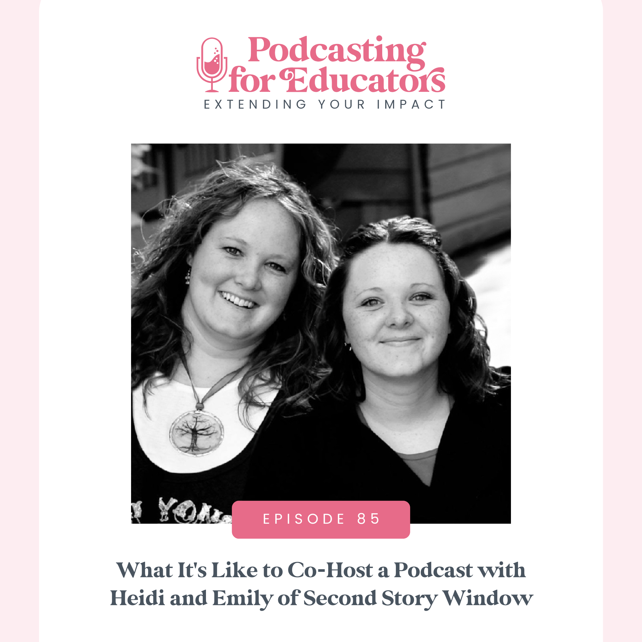 What It's Like to Co-Host a Podcast with Heidi and Emily of Second Story Window [Ep. 85]
