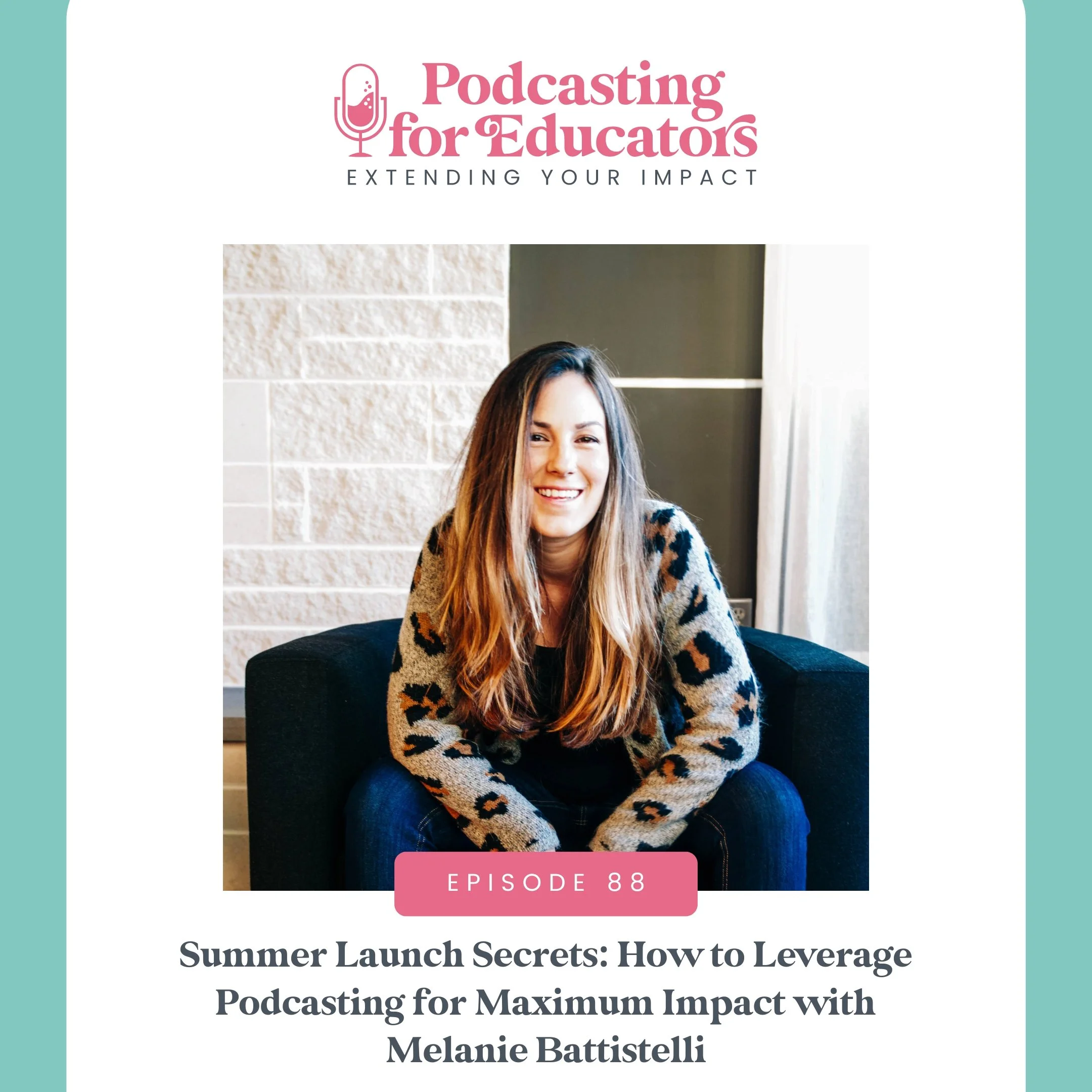 Summer Launch Secrets: How to Leverage Podcasting for Maximum Impact with Melanie Battistelli [Ep. 88]