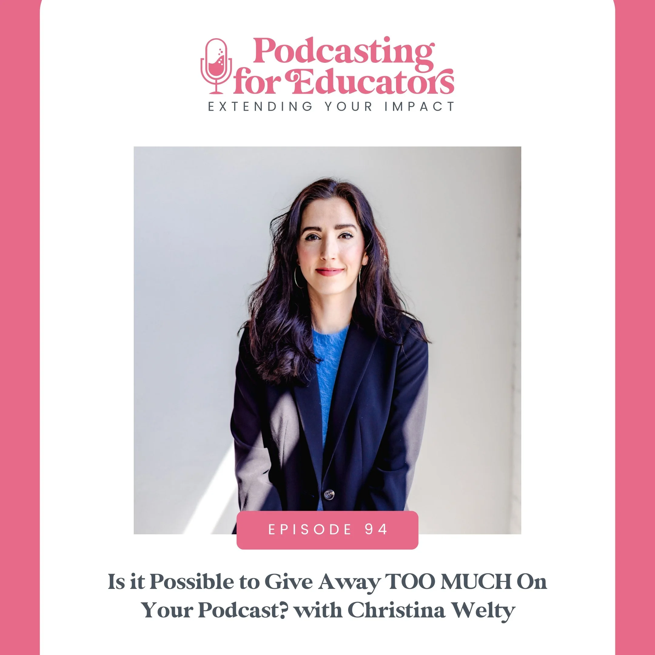 Is it Possible to Give Away TOO MUCH On Your Podcast? with Christina Welty [Ep. 94]