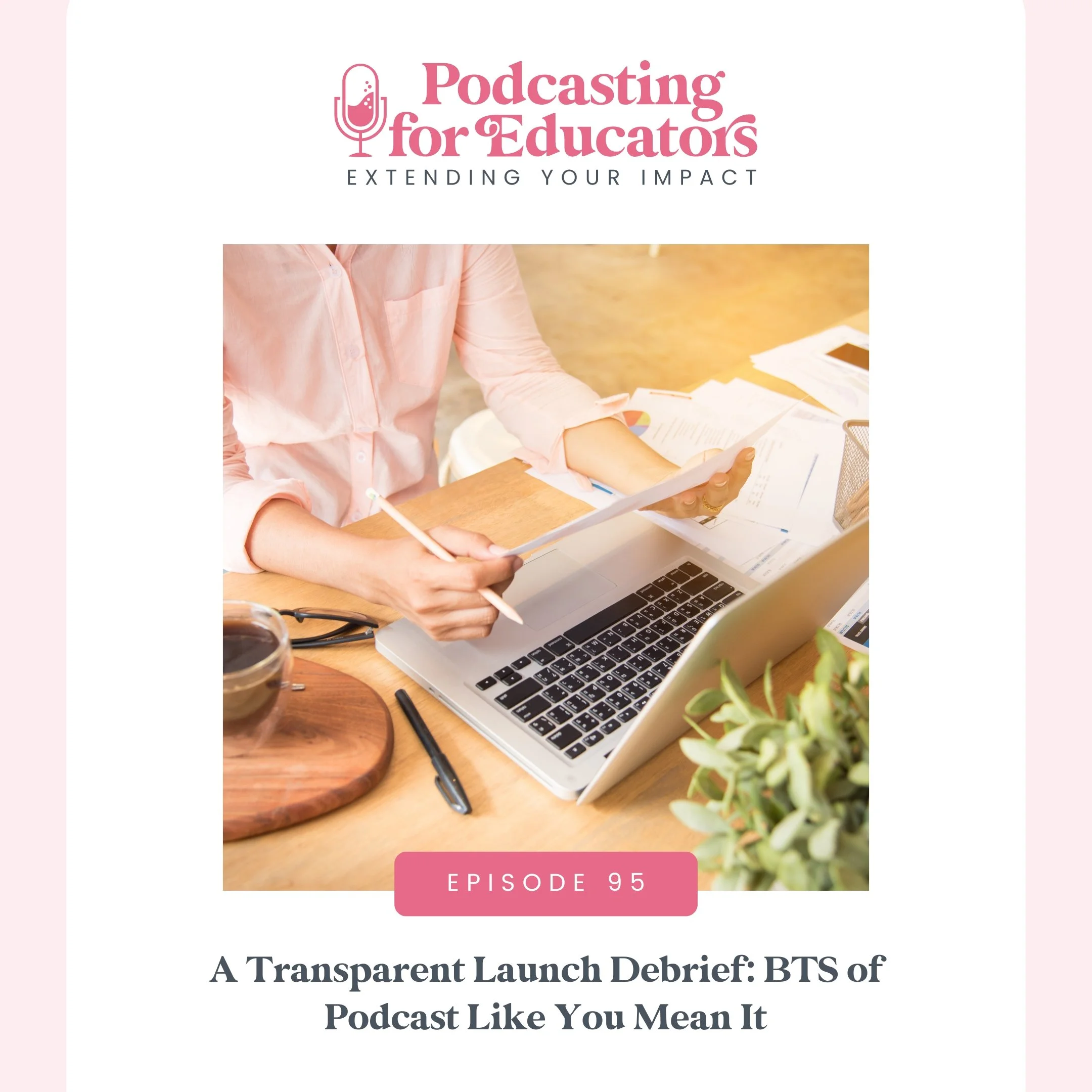A Transparent Launch Debrief: BTS of Podcast Like You Mean It [Ep. 95]