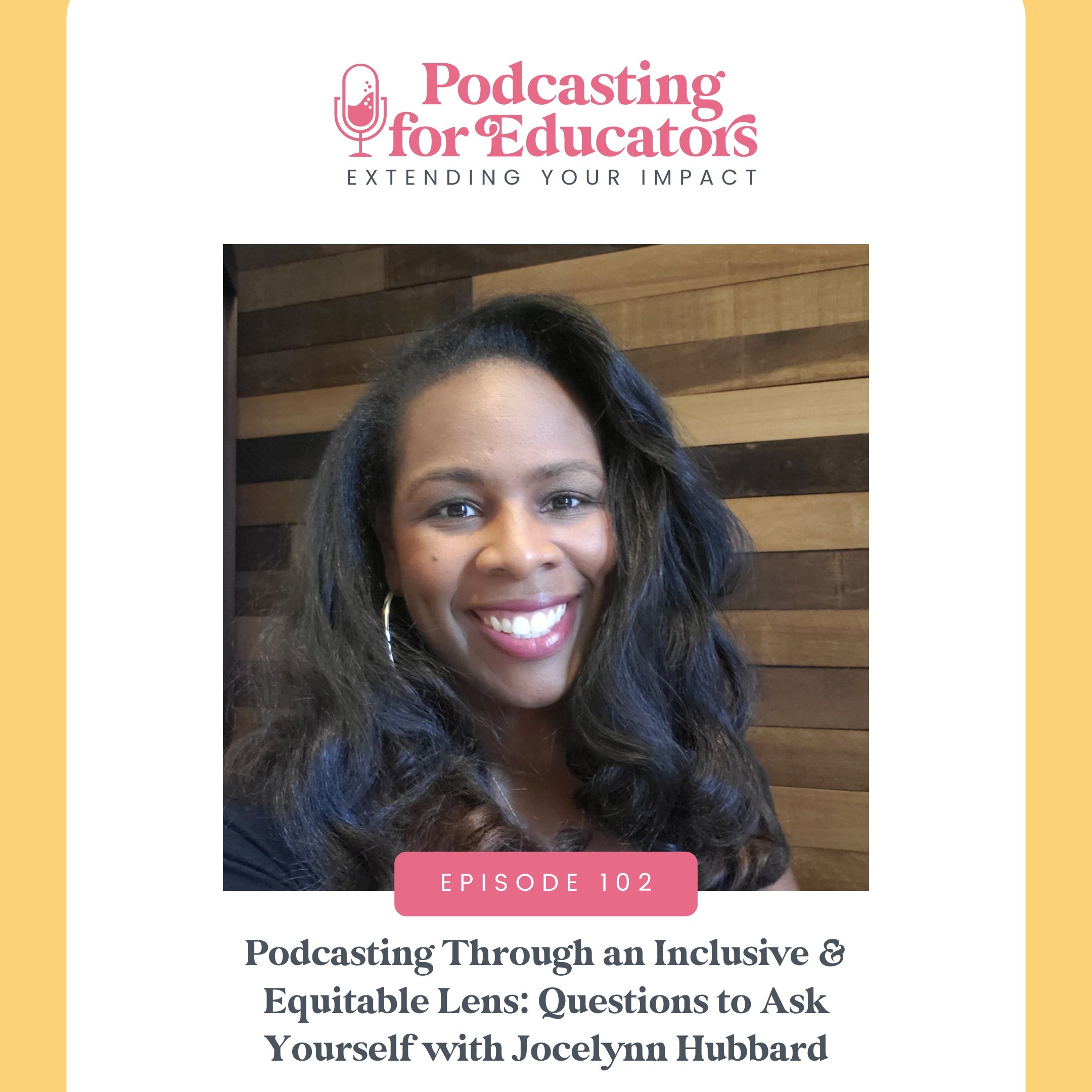 Podcasting Through an Inclusive &amp; Equitable Lens: Questions to Ask Yourself with Jocelynn Hubbard [Ep. 102]