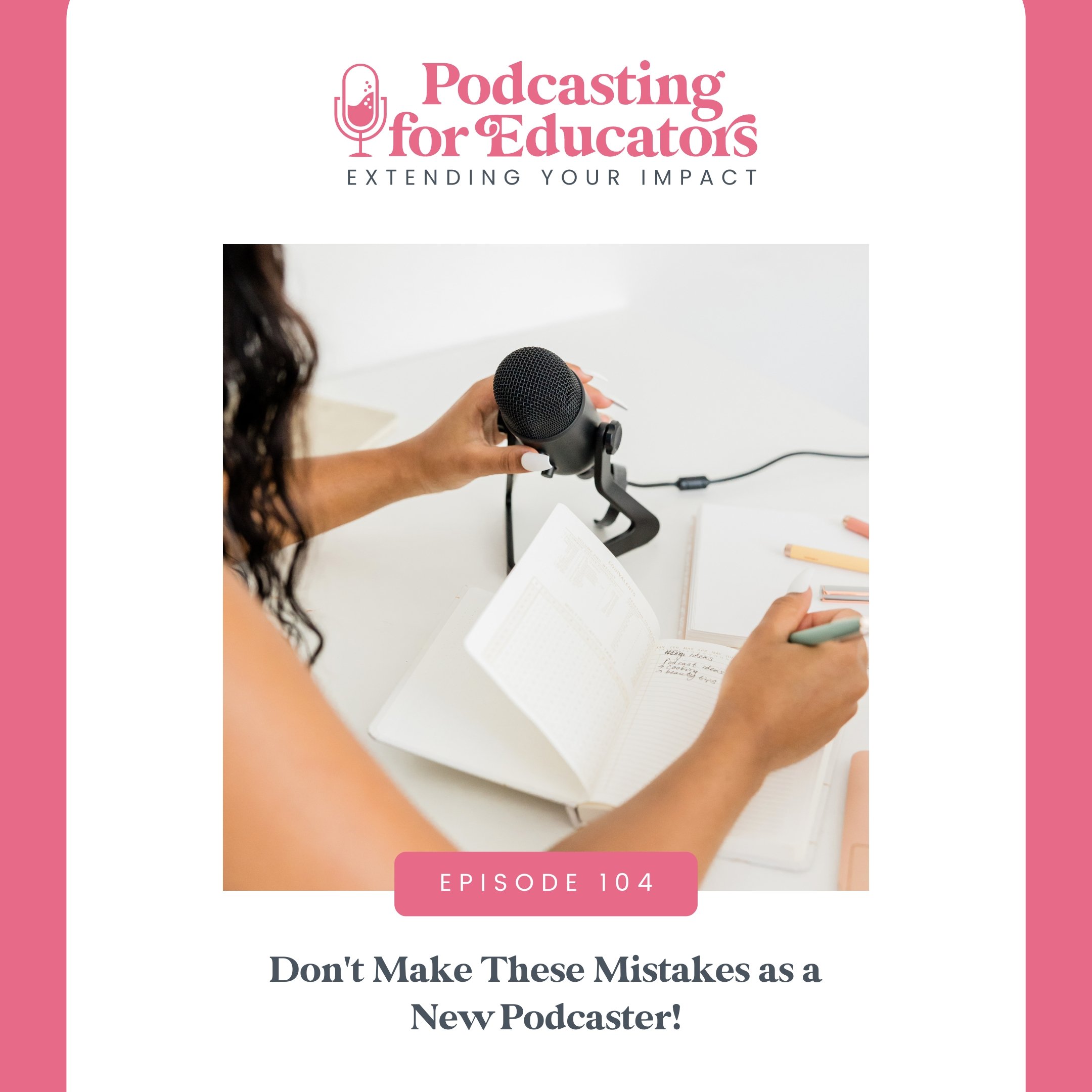 Don't Make These Mistakes as a New Podcaster! [Ep. 104]