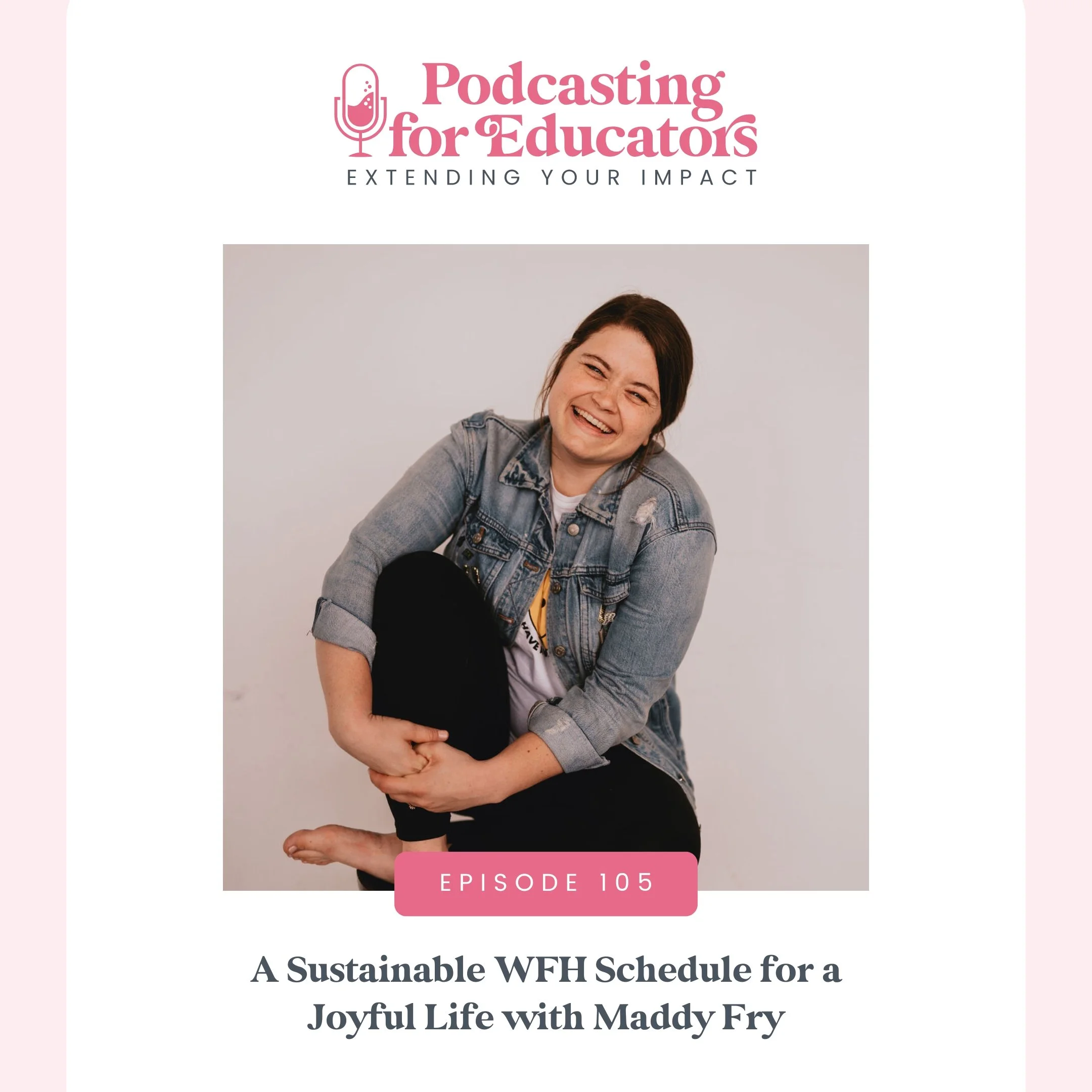 A Sustainable WFH Schedule for a Joyful Life with Maddy Fry [Ep. 105]