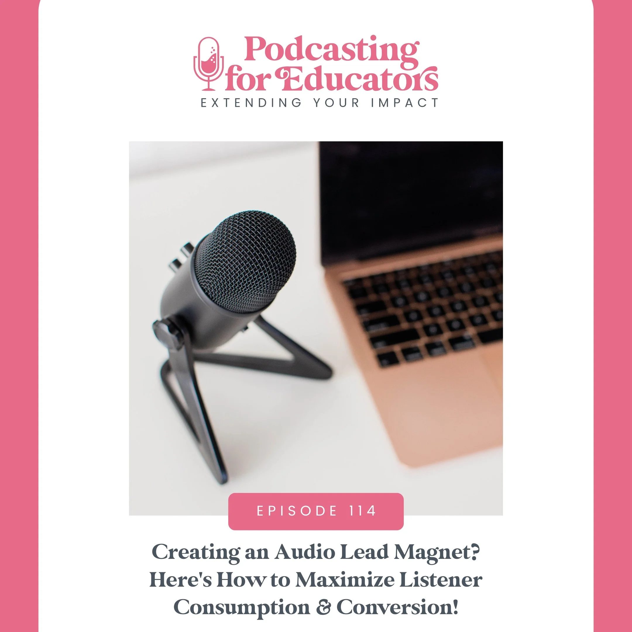 Creating an Audio Lead Magnet? Here's How to Maximize Listener Consumption &amp; Conversion! [Ep. 114]