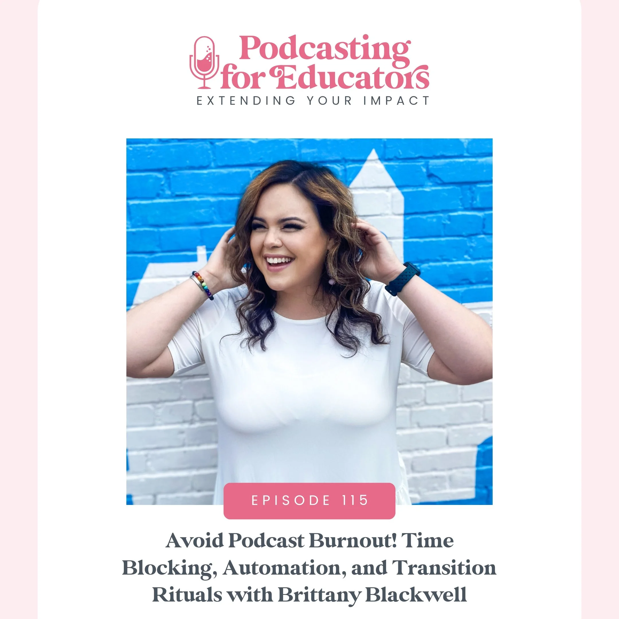 Avoid Podcast Burnout! Time Blocking, Automation, and Transition Rituals with Brittany Blackwell [Ep. 115]