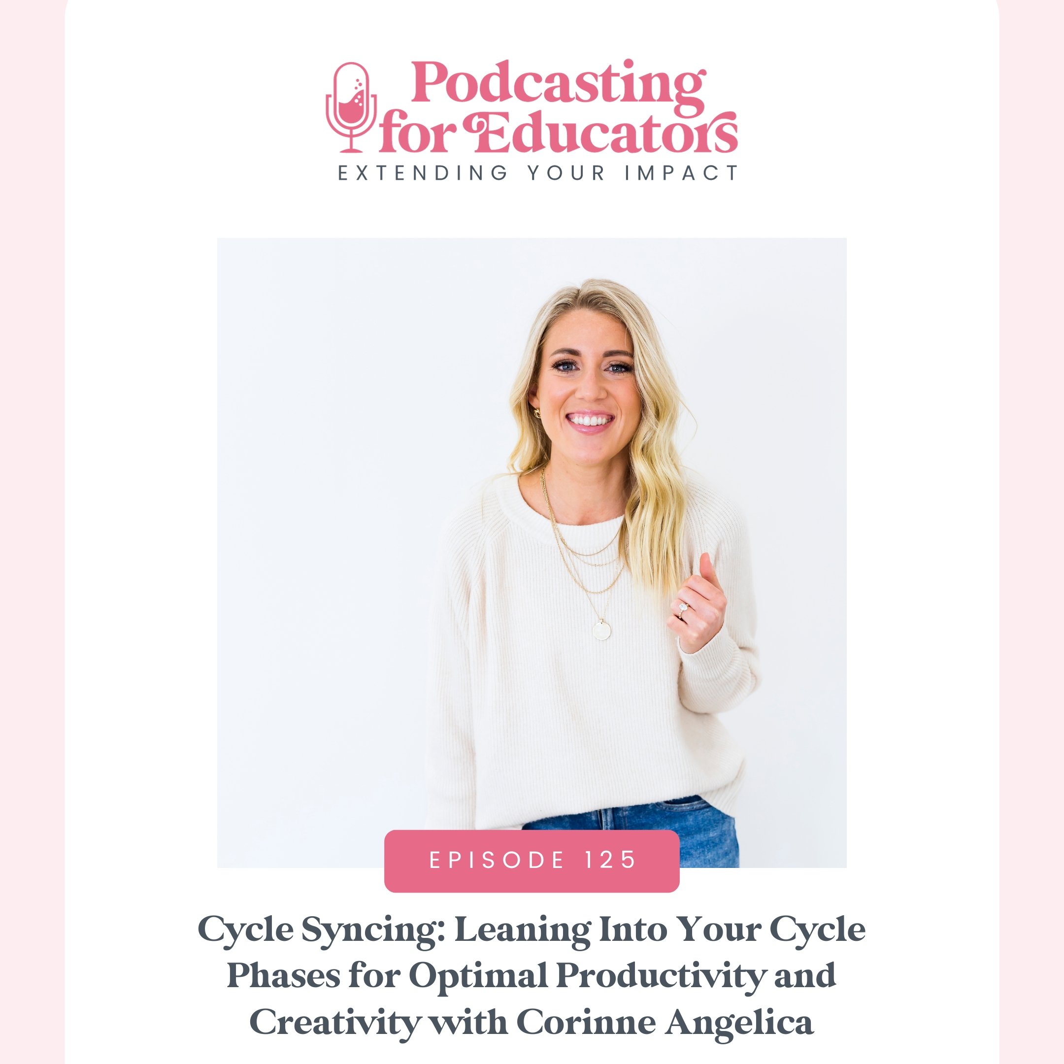 Cycle Syncing: Leaning Into Your Cycle Phases for Optimal Productivity and Creativity with Corinne Angelica [Ep. 125]