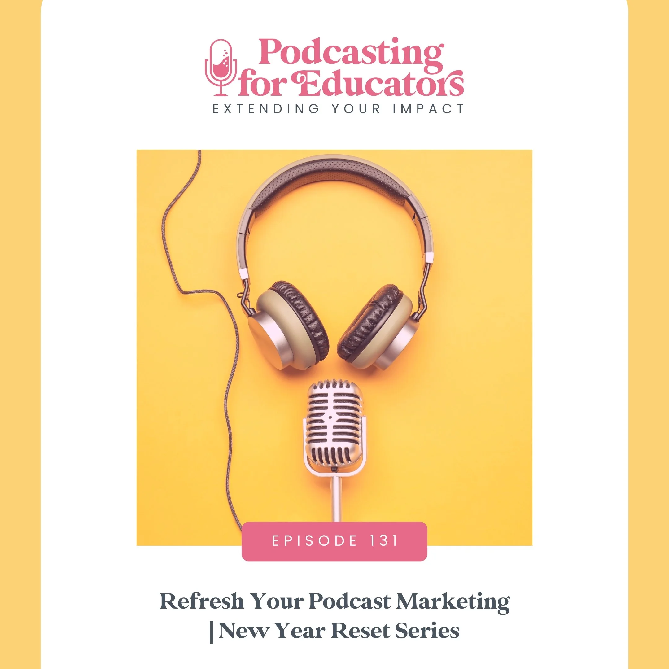 Refresh Your Podcast Marketing | New Year Reset Series [Ep. 131]