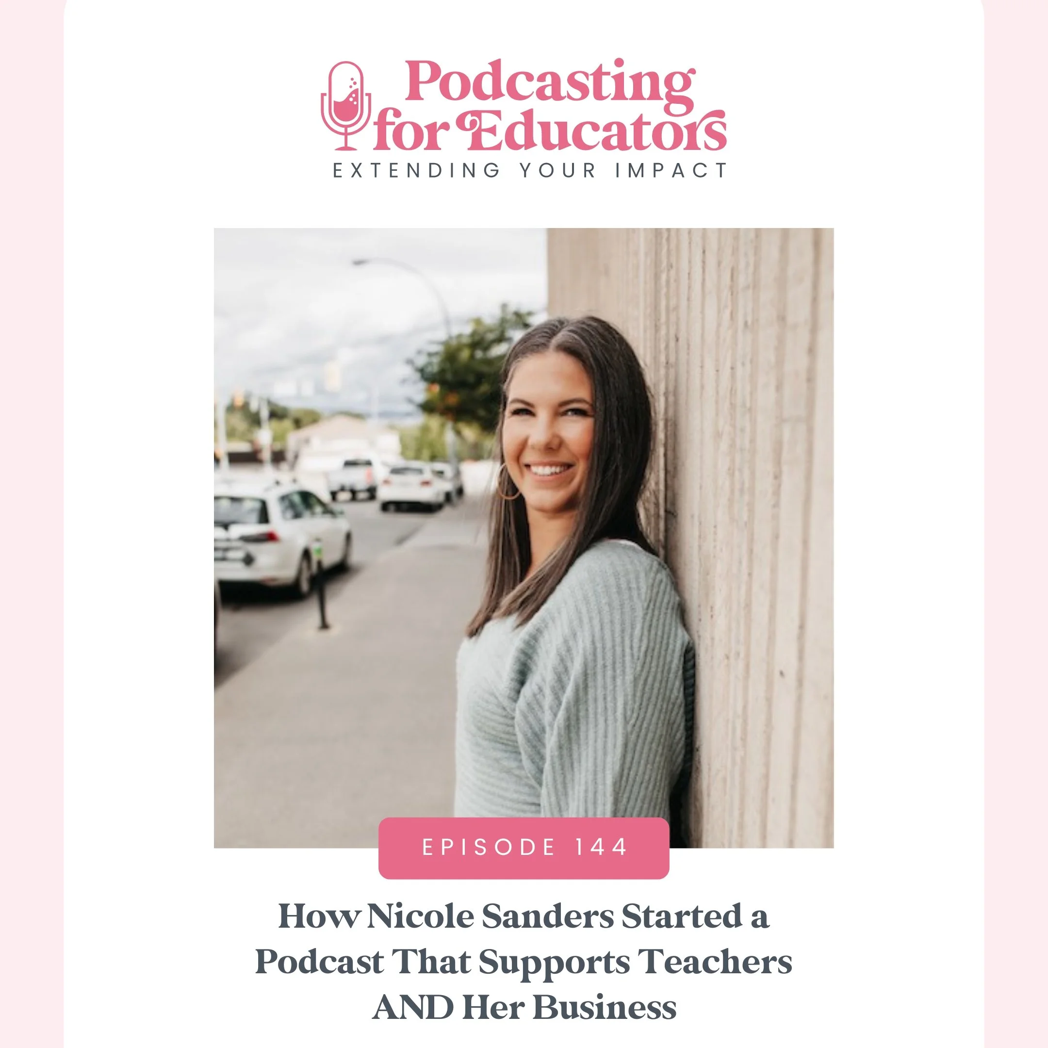 How Nicole Sanders Started a Podcast That Supports Teachers AND Her Business [Ep. 144]