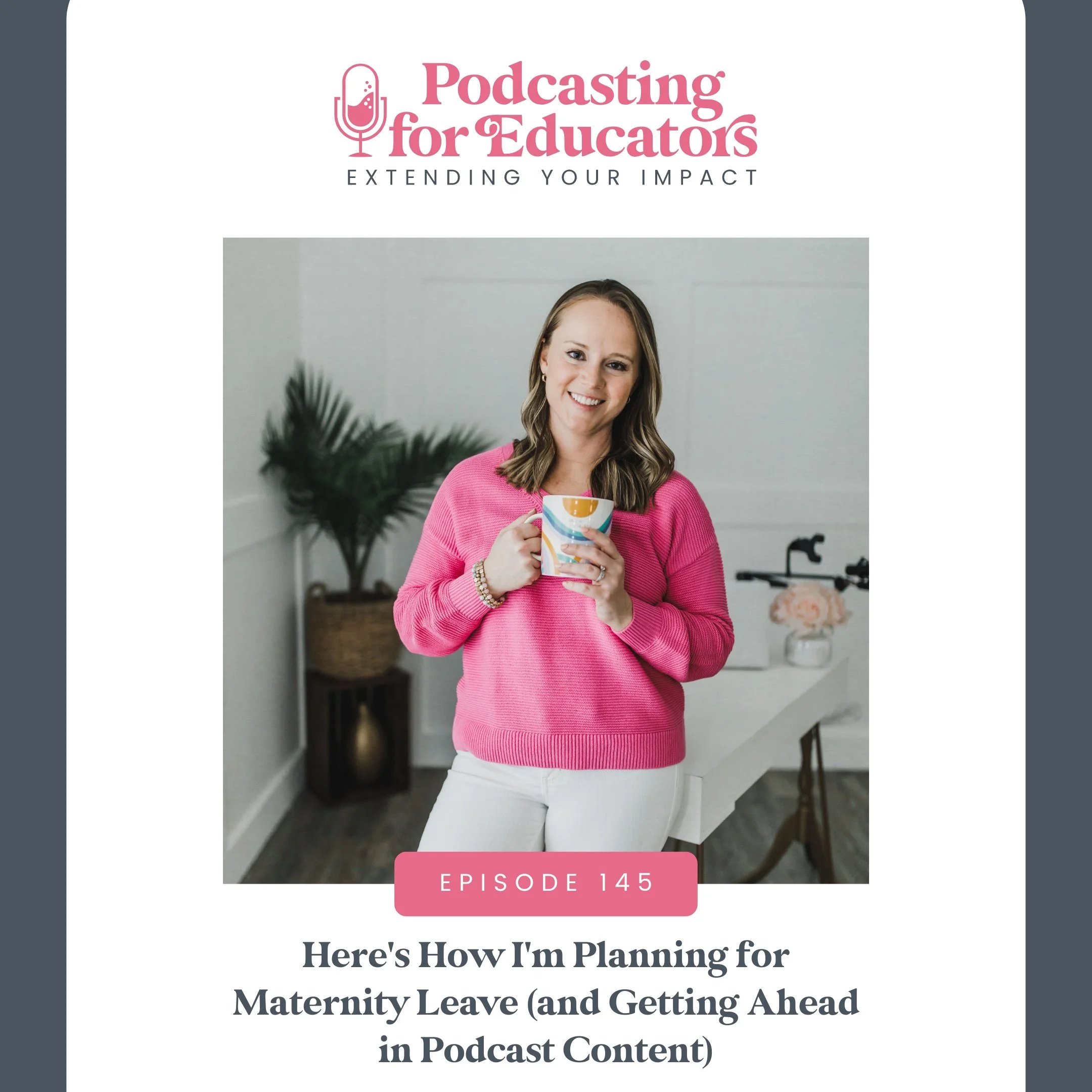 Here's How I'm Planning for Maternity Leave (and Getting Ahead in Podcast Content) [Ep. 145]