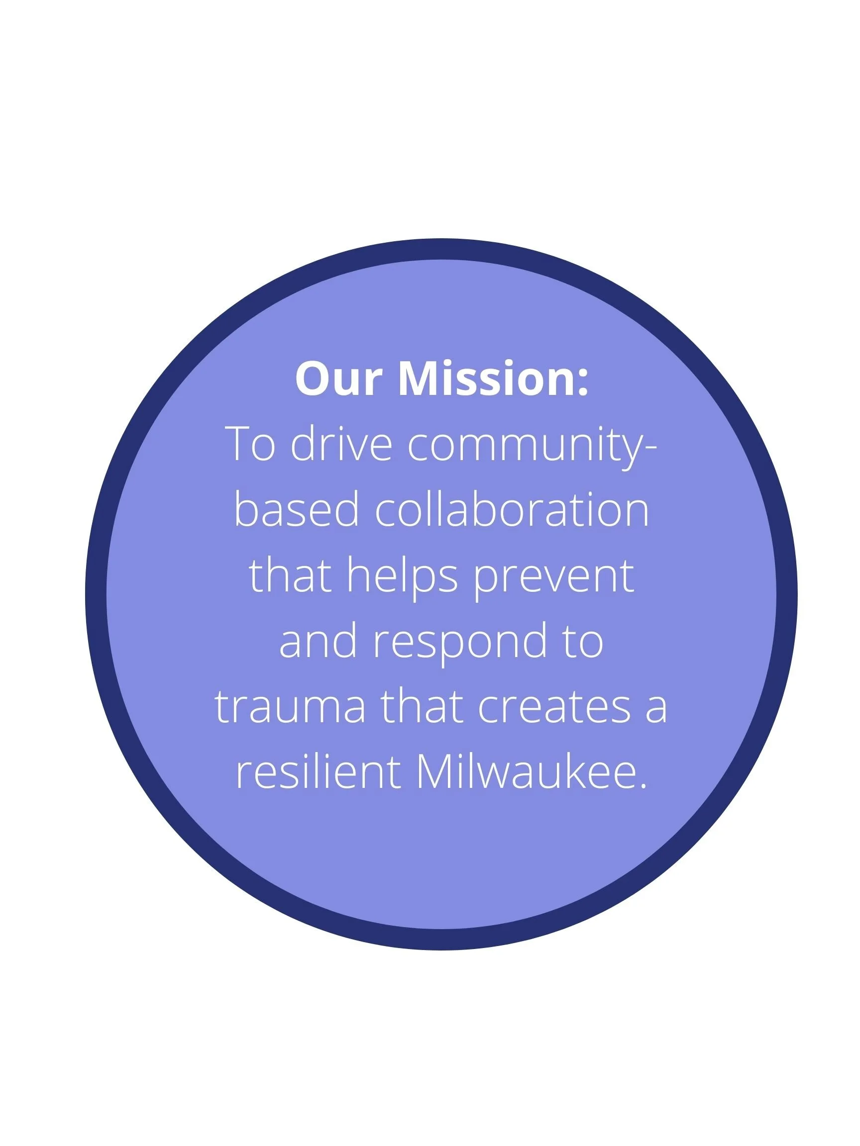 Our Mission_ To drive community-based collaboration that helps prevent and respond to trauma and creates a resilient Milwaukee (9).jpg