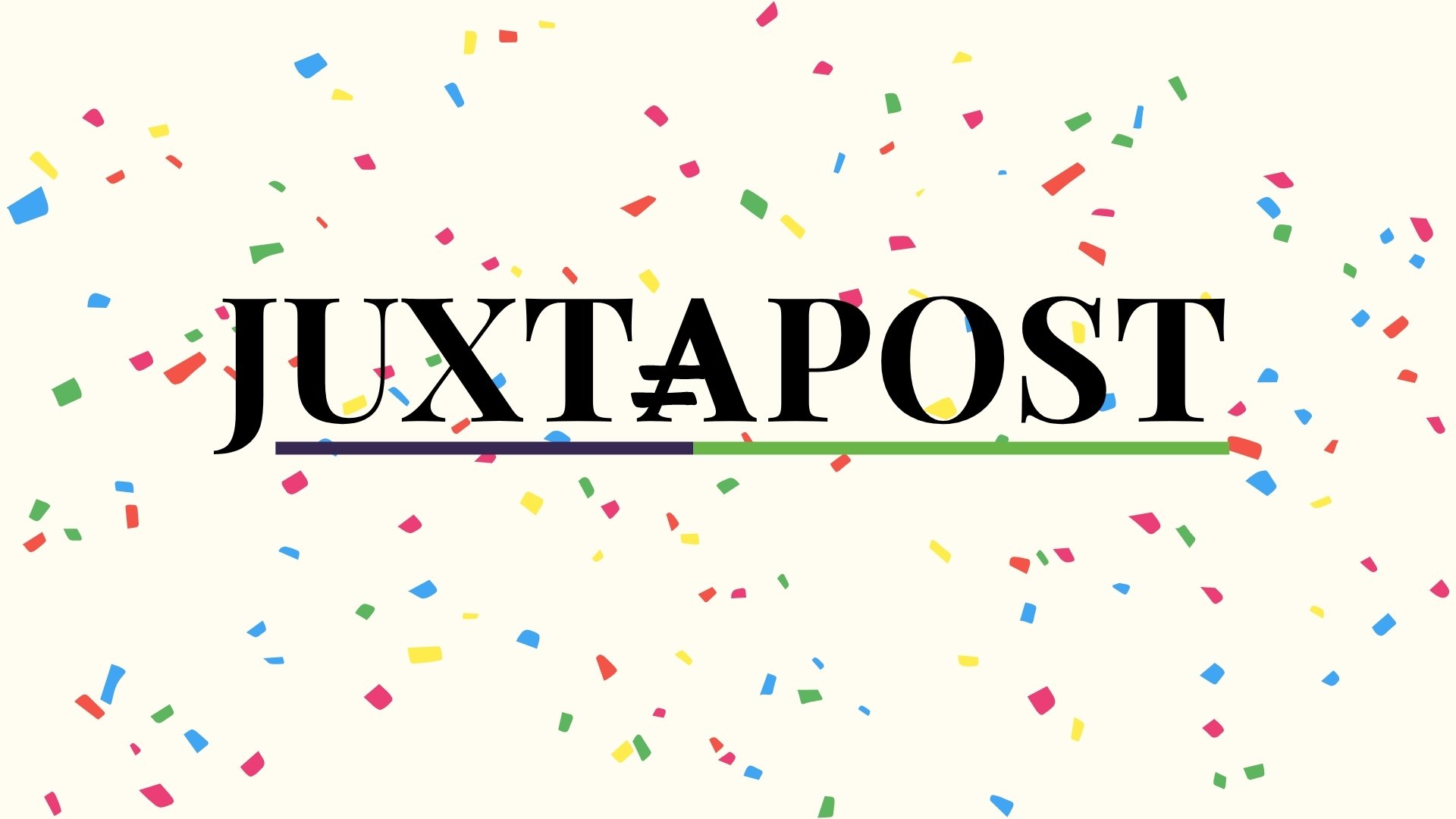Happy Birthday, Juxtapost: Year One / Year Two