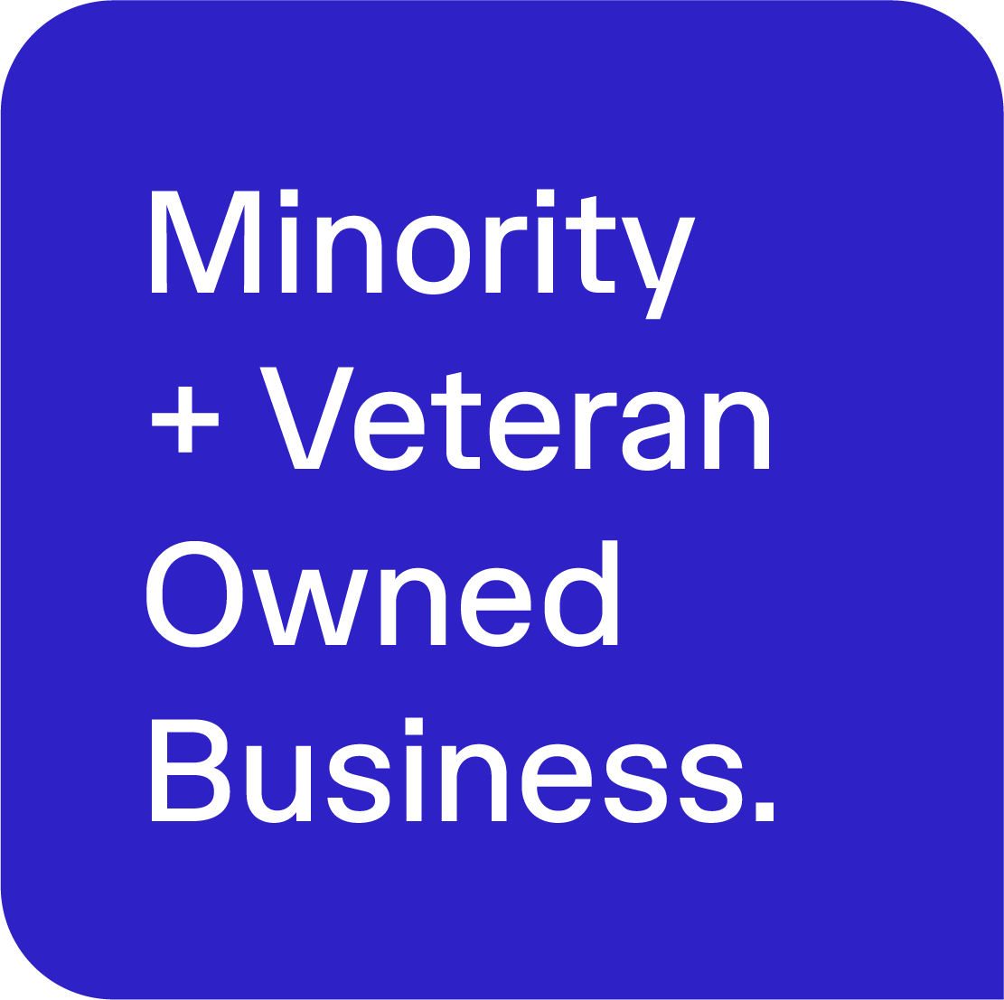 Blue background with white text that reads 'Minority + Veteran Owned Business.'