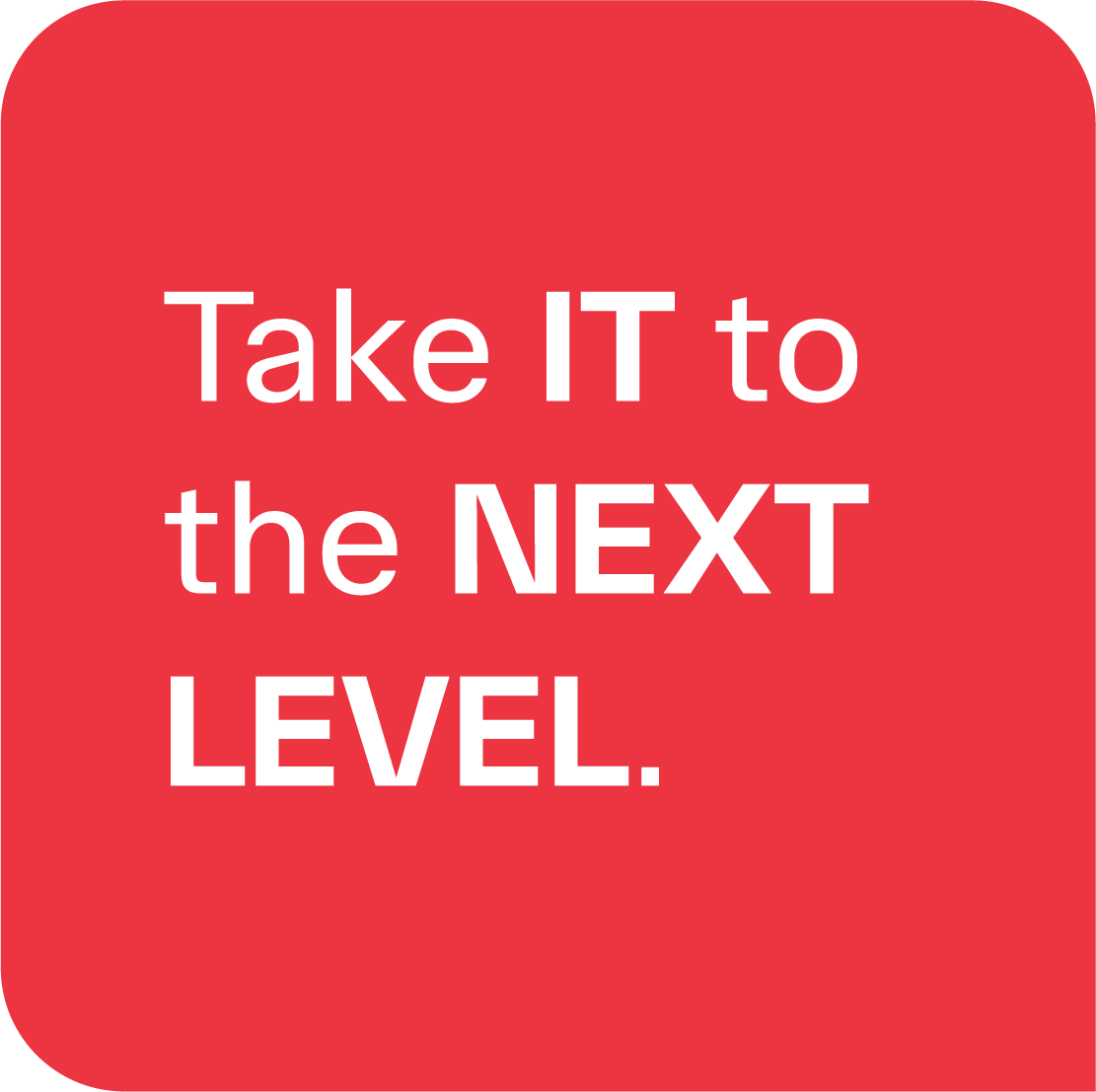 Red background with white text reading: "Take IT to the NEXT LEVEL."