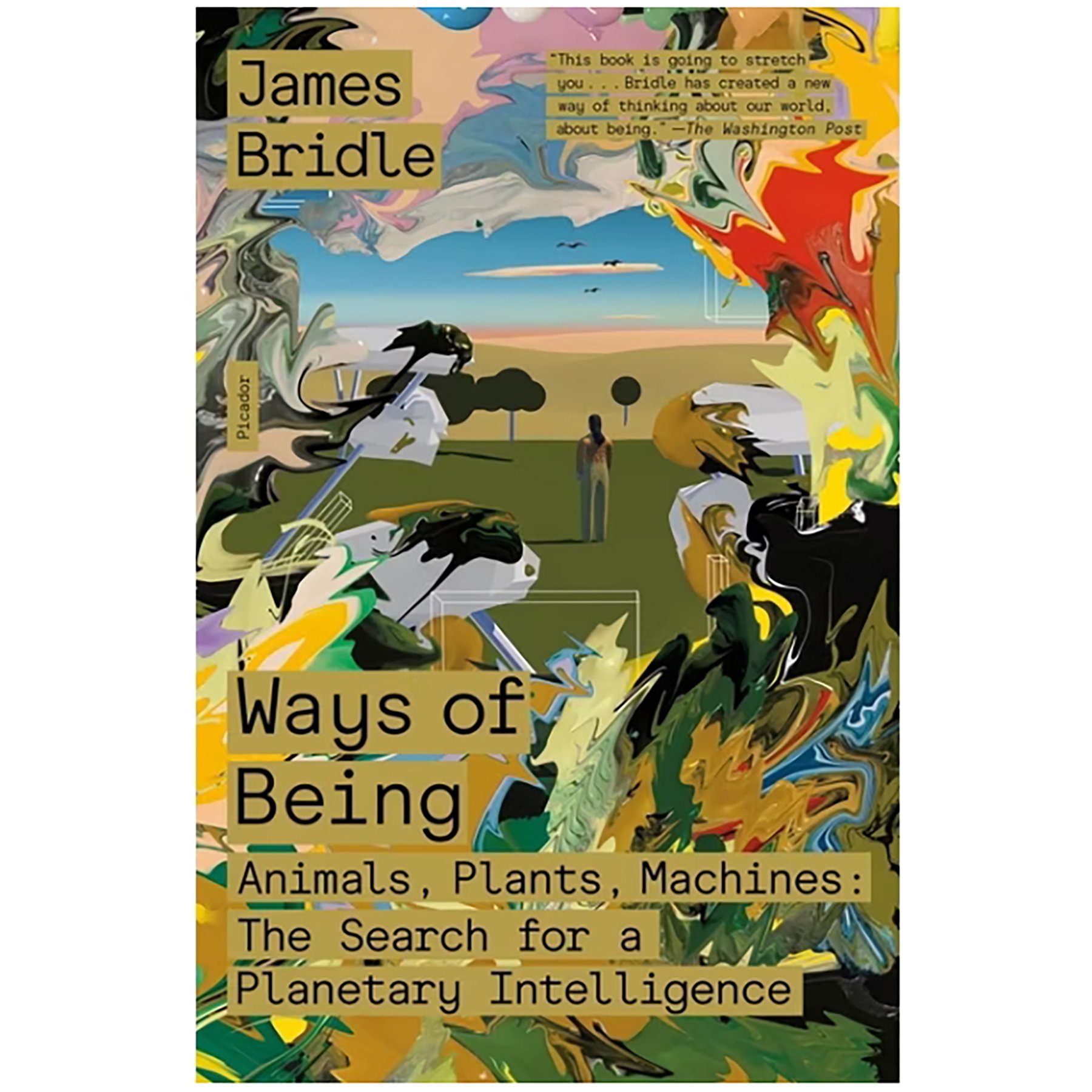 "Artist, technologist, and philosopher James Bridle’s Ways of Being is a brilliant, searching exploration of different kinds of intelligence—plant, animal, human, artificial—and how they transform our understanding of humans’ place in the cosmos."
