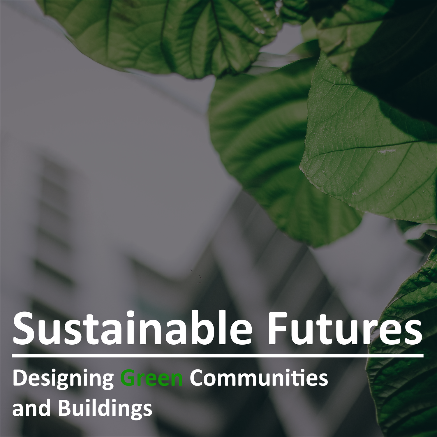 Sustainable Futures: Designing Green Communities and Buildings