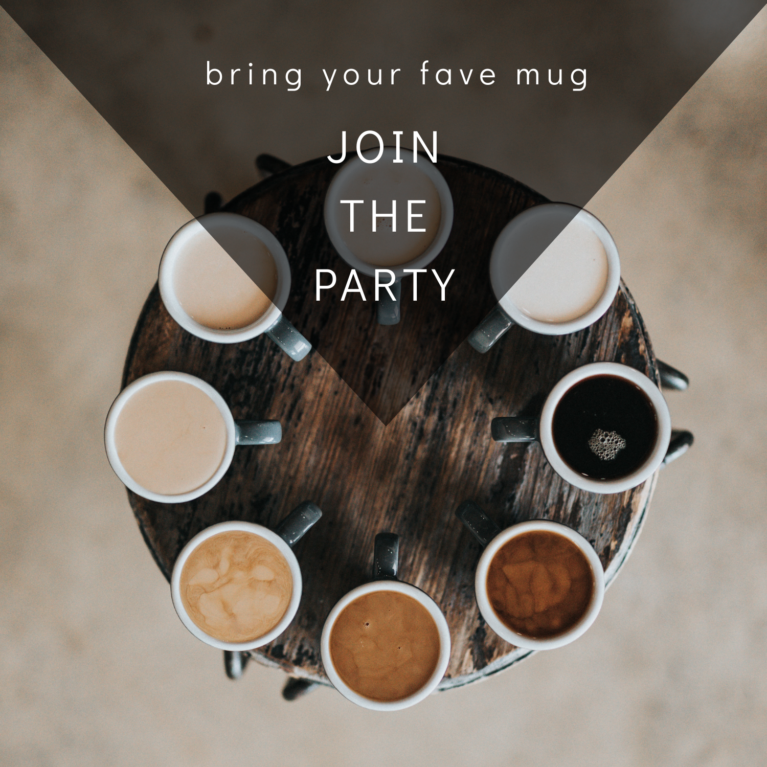 Several mugs of different shades of coffee with copy over-layed that reads, "Bring your fave mug. Join the party."