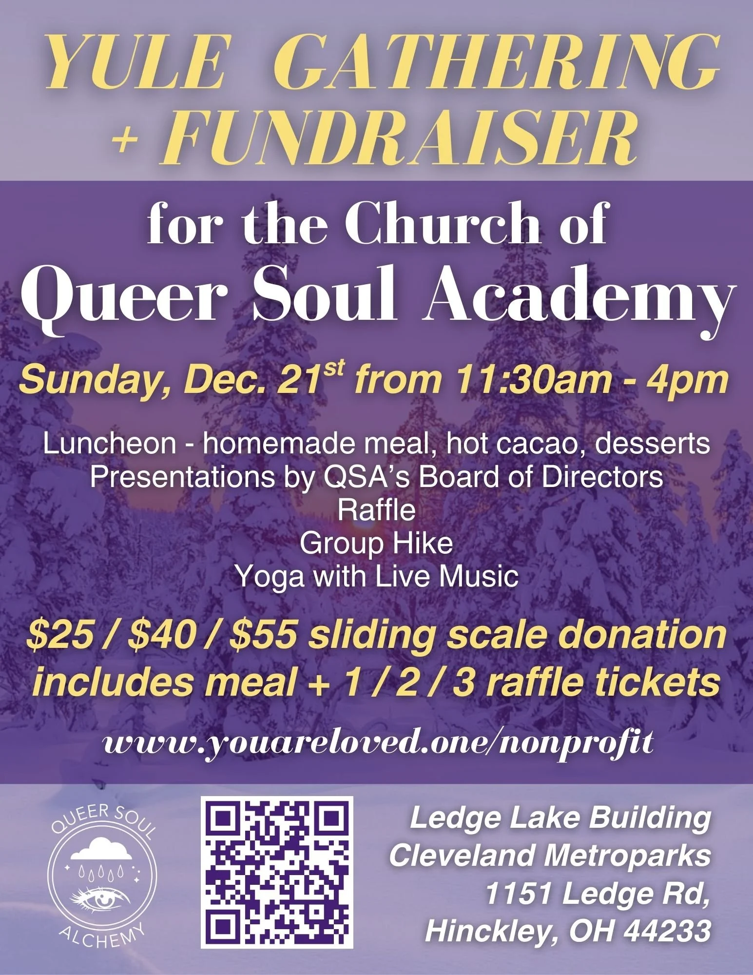 yule gathering and fundraiser for the church of queer soul academy. sunday december 21st. luncheon, kitchari, hot cacao, desserts, presentations by the Queer Soul Academy's board of directors. a raffle, group hike, and yoga class with live music.