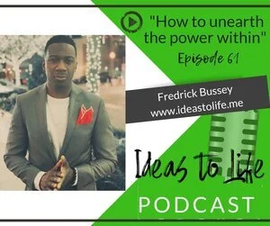 Ep 61 - How to Unearth the Power Within with Fredrick Bussey
