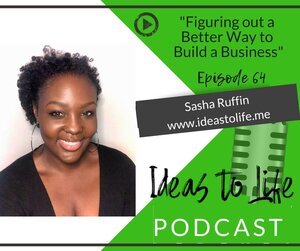 Ep 64 - Figuring out a Better Way to Build a Business with Sasha Ruffin