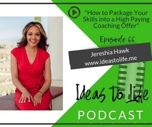 Ep 66 - How to Package Your Skills into a High Paying Coaching Offer with Jereshia Hawk