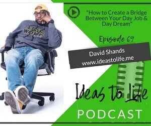 Ep 69 - How to Create a Bridge Between Your Day Job and Day Dream with David Shands