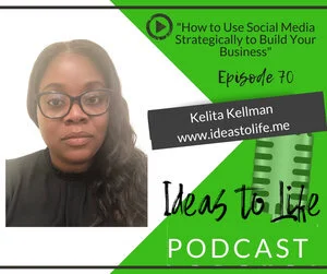 Ep 70 - How to Use Social Media Strategically to Build Your Business with Kelita Kellman