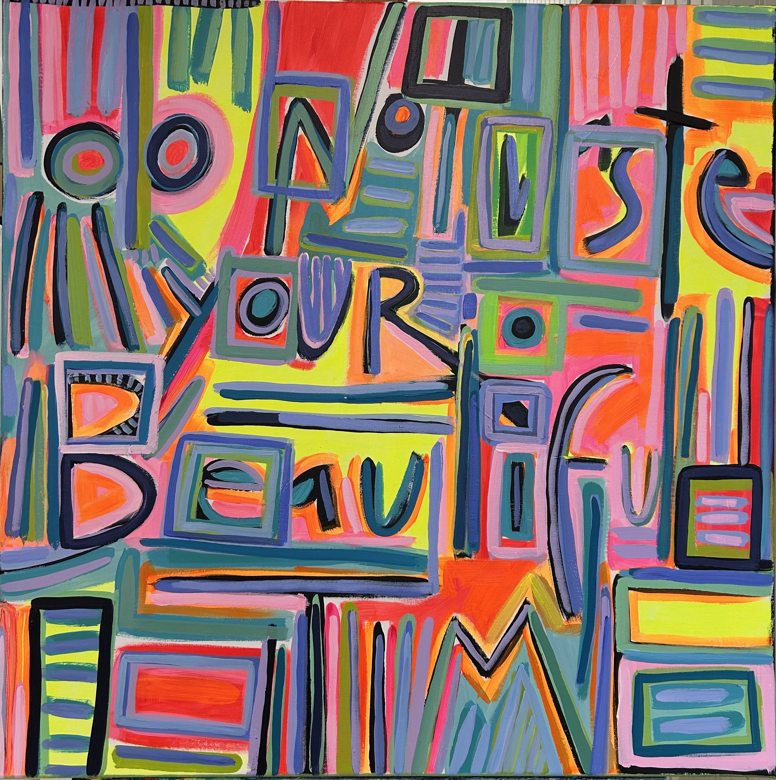 Do Not Waste Your Beautiful Time
30 x 30
Framed. Acrylic on canvas