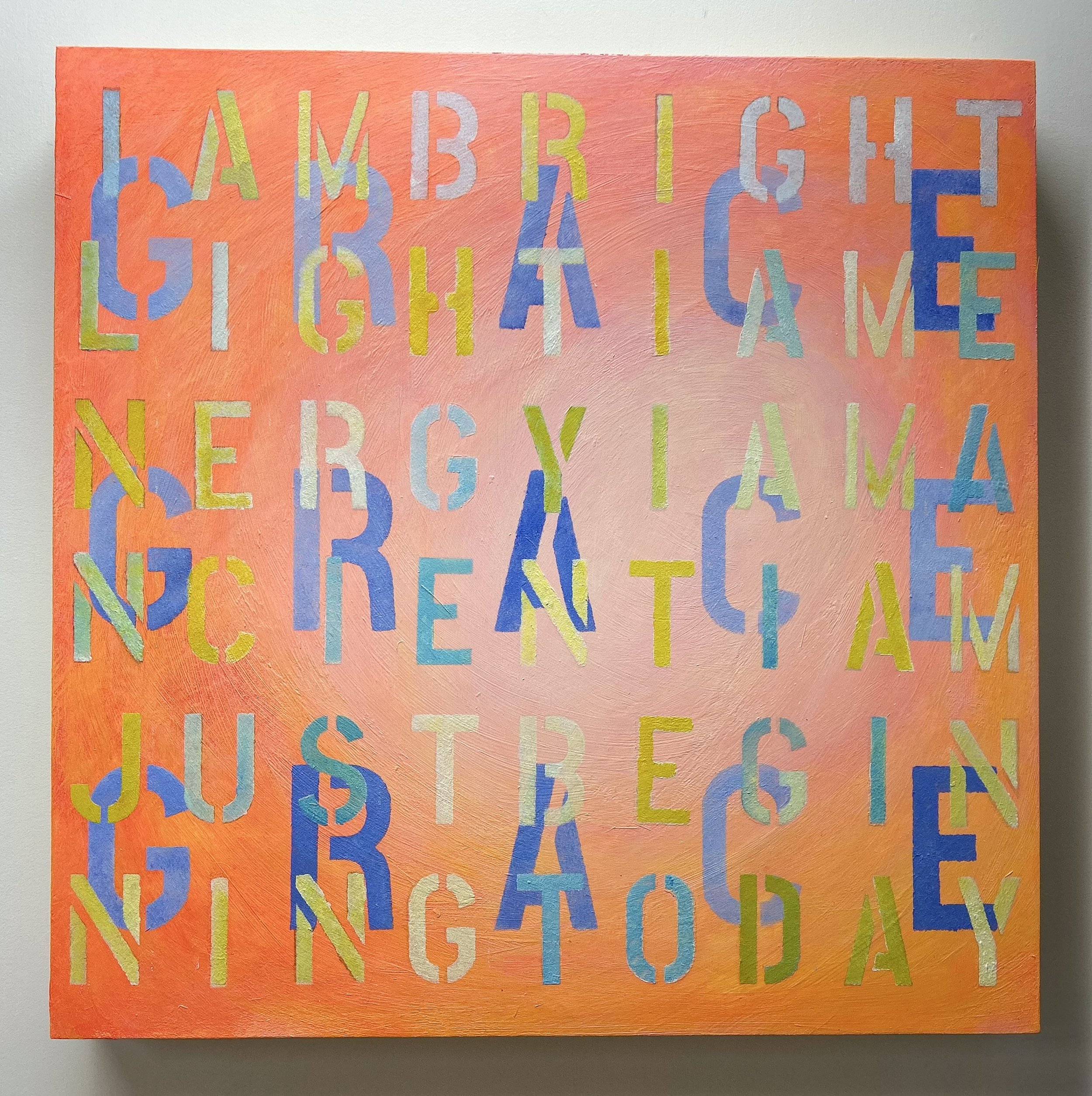 I AM BRIGHT LIGHT. SOLD
18 x 18 acrylic on 2 in. birch panel