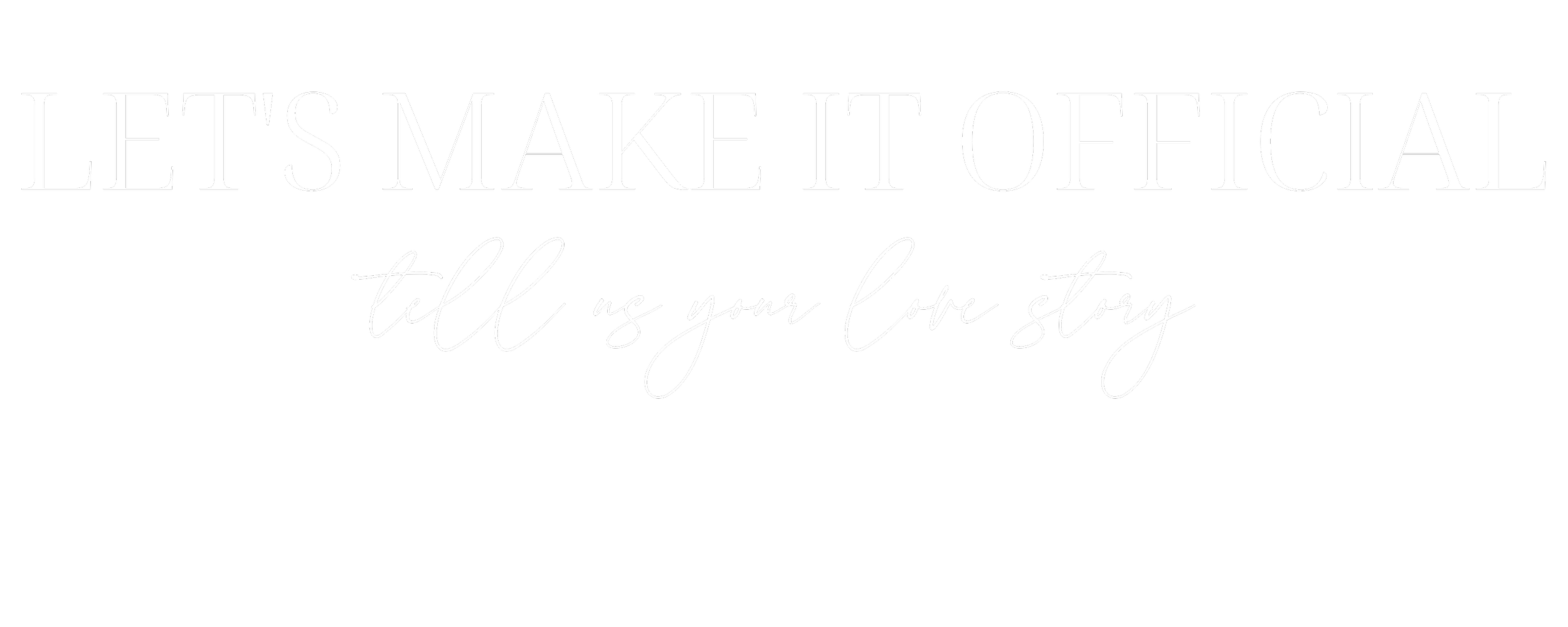 At top, in block text: Let's Make It Official. Below, in script: Tell us your love story.