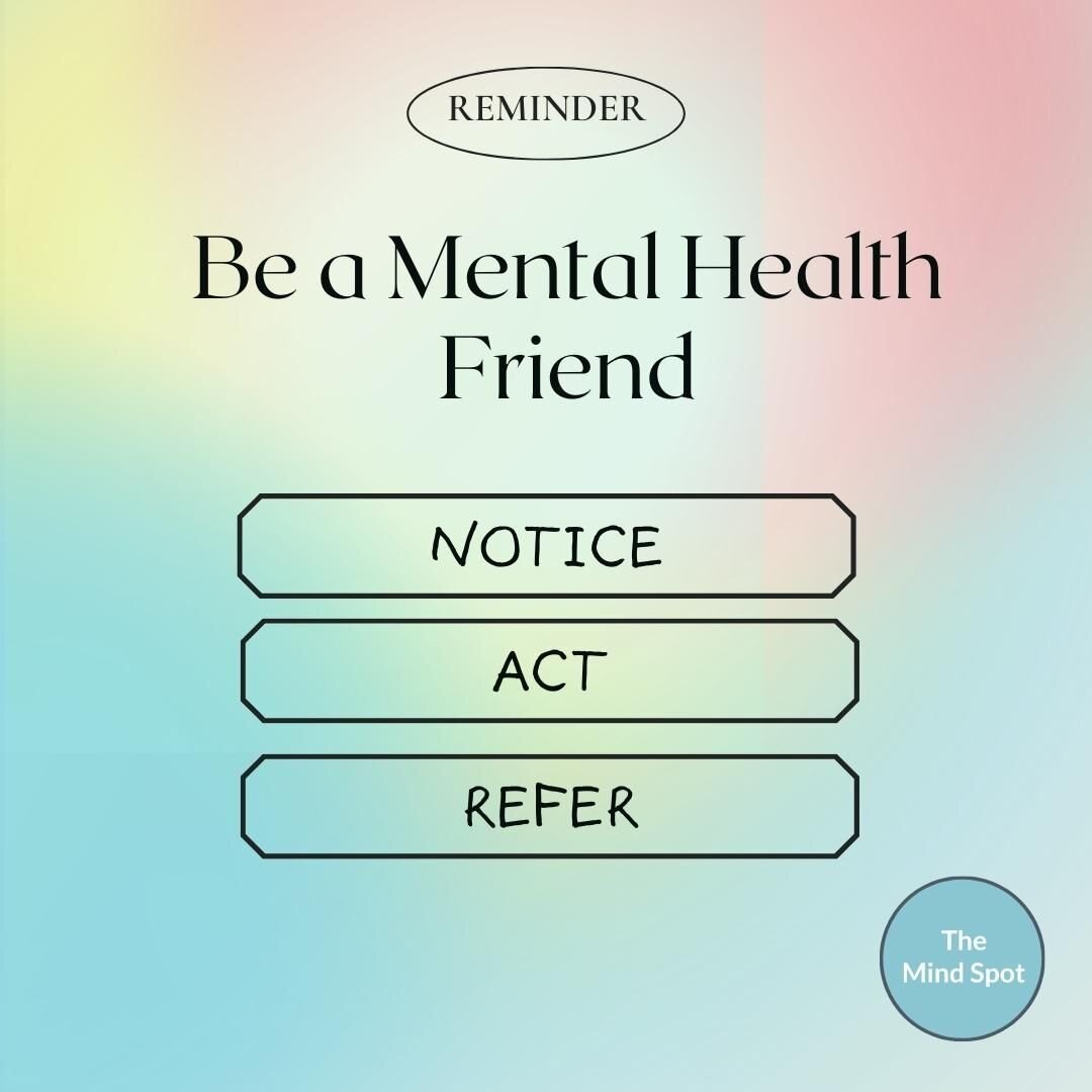Be a mental health Champion and Ally!
Here are three actions to be a mental health champion and ally for your people:
Notice- Act- Refer
1.  Notice - be aware of signs of distress in the people in your life.
2.  Act - have a non-judgemental conversat