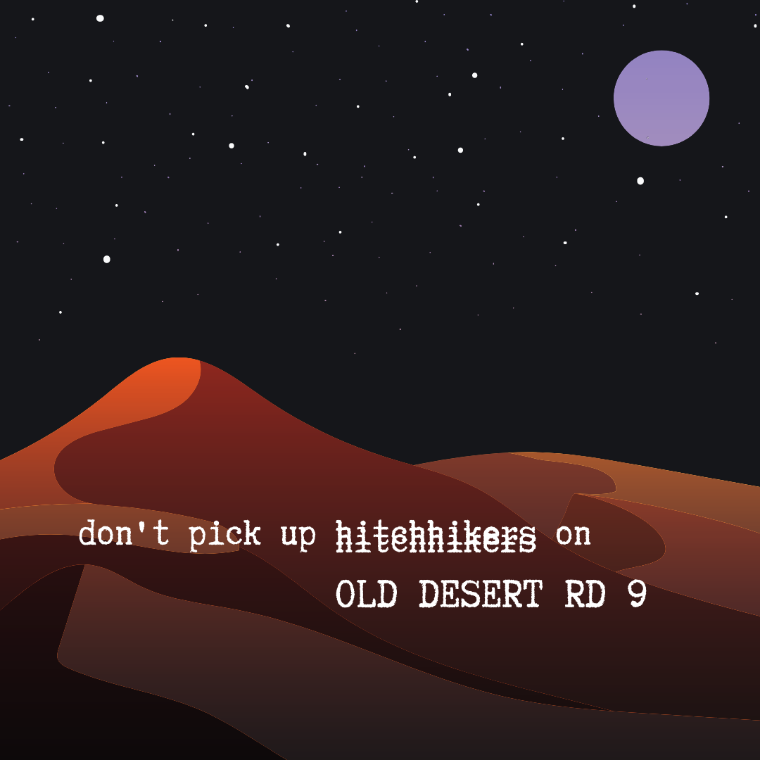 don't pick up hitchhikers on OLD DESERT RD 9